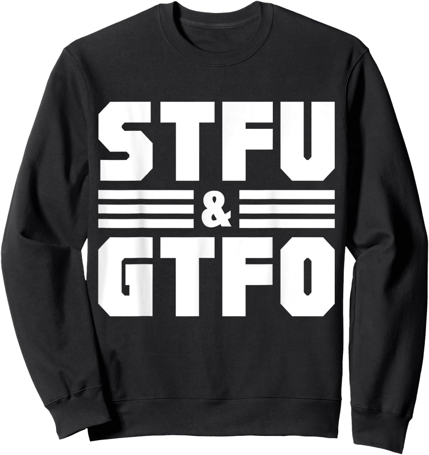 STFU & GTFO Sarcastic Humor Joke Sweatshirt - Sweatshirt | Black