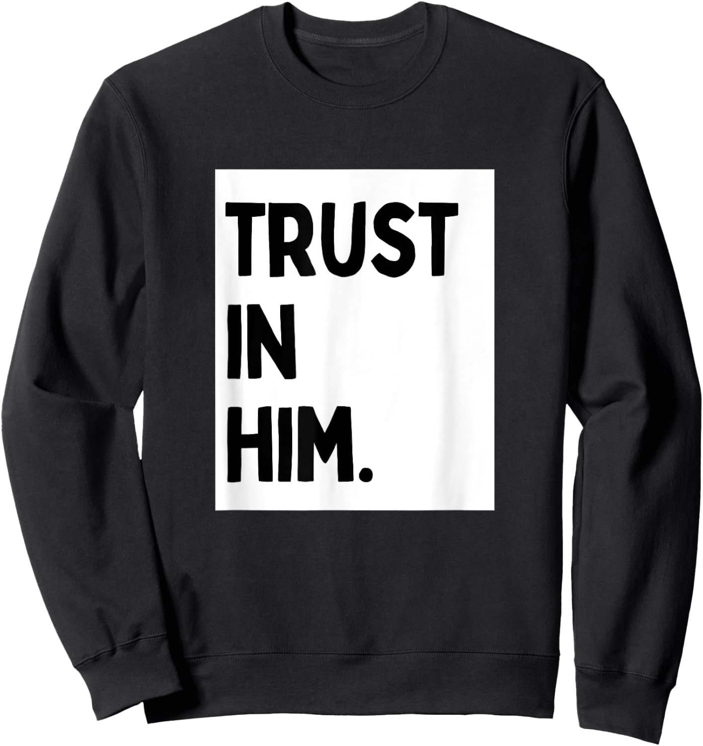 Trust In Him - Minimalist Christian Religious Jesus Sweatshirt - Sweatshirt | Black
