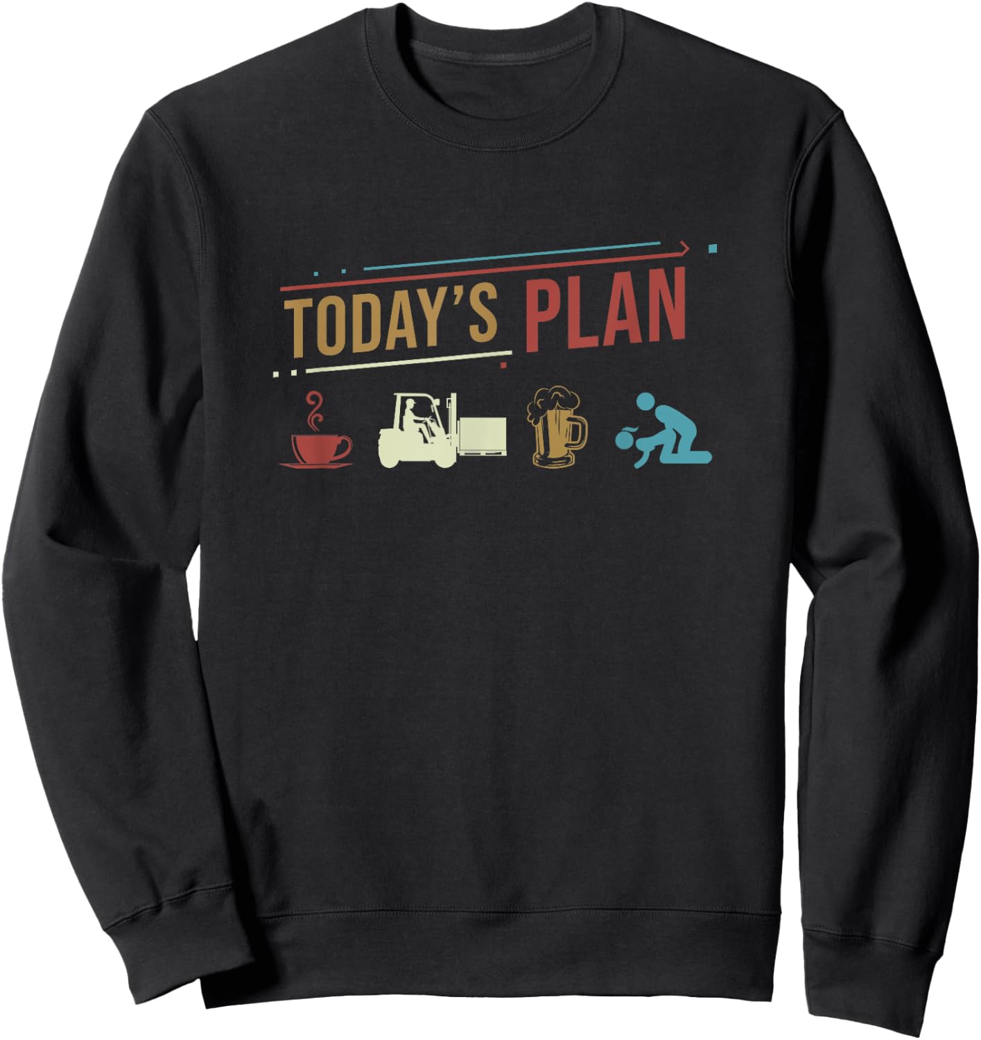 Today's Plan Forklift Driver Funny Daily Routine Sweatshirt - Sweatshirt | Black