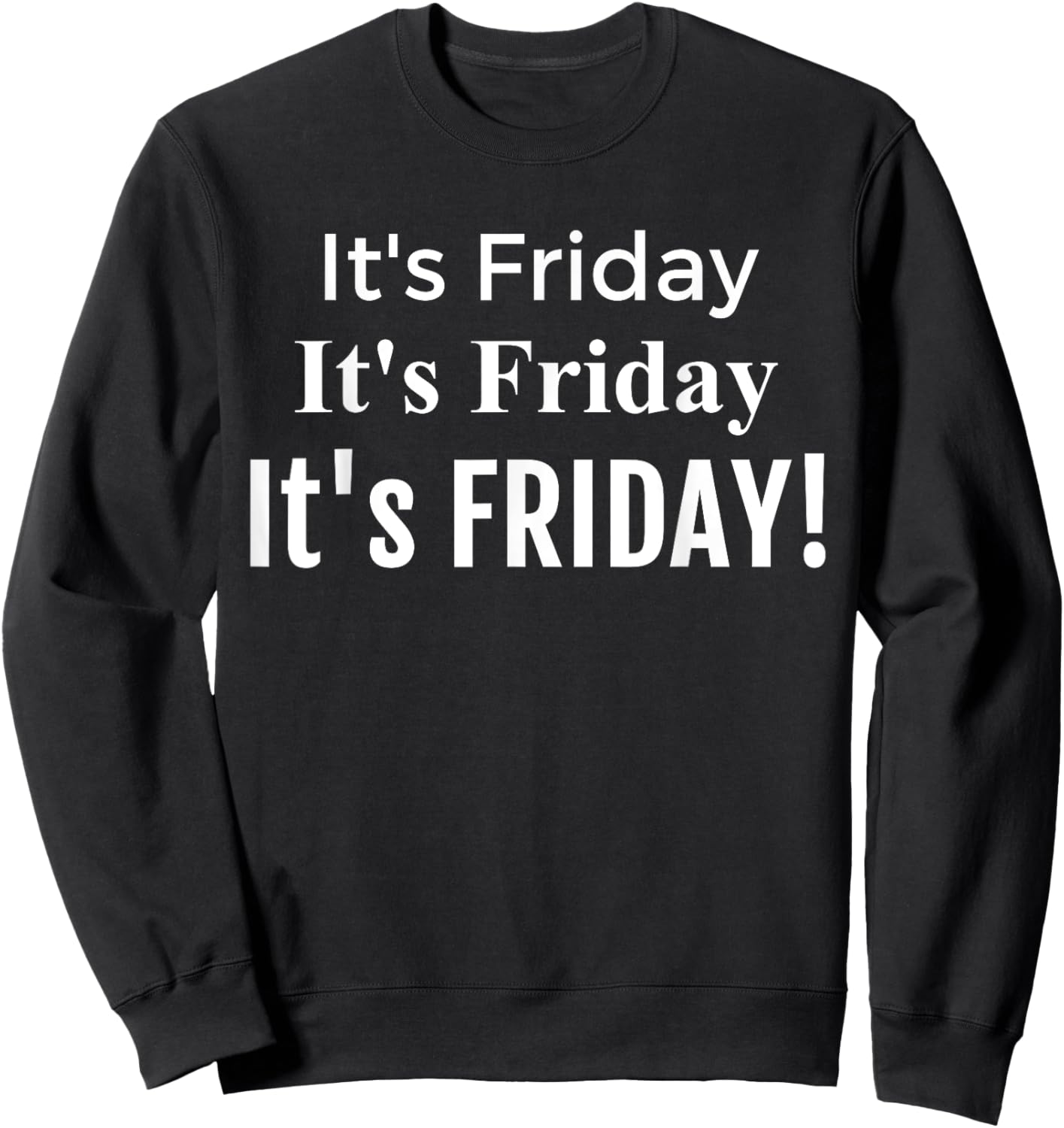 Funny It's Friday It's Friday , Fun Friday Shirt Sweatshirt - Sweatshirt | Black