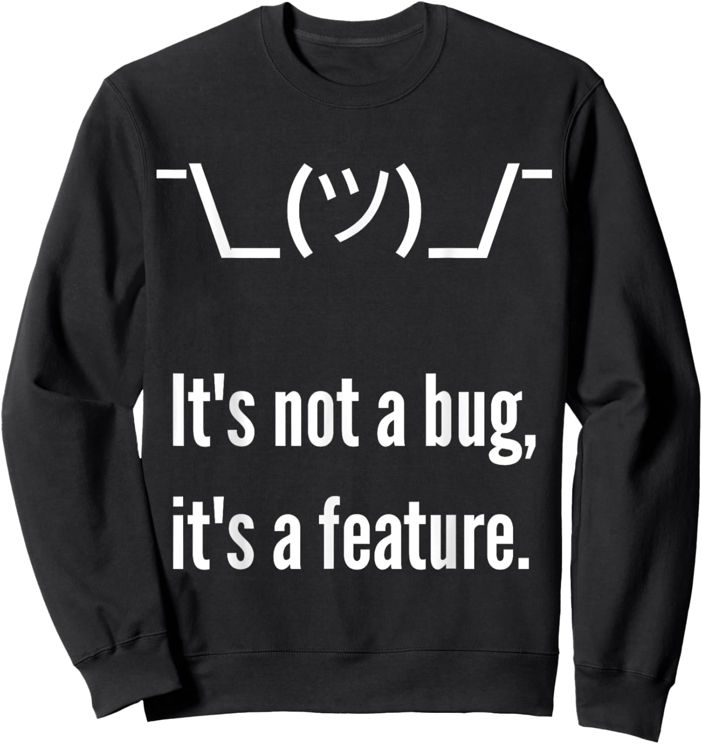 Shrug It's not a bug, it's a feature. Funny Developer Shirt Sweatshirt - Sweatshirt | Black