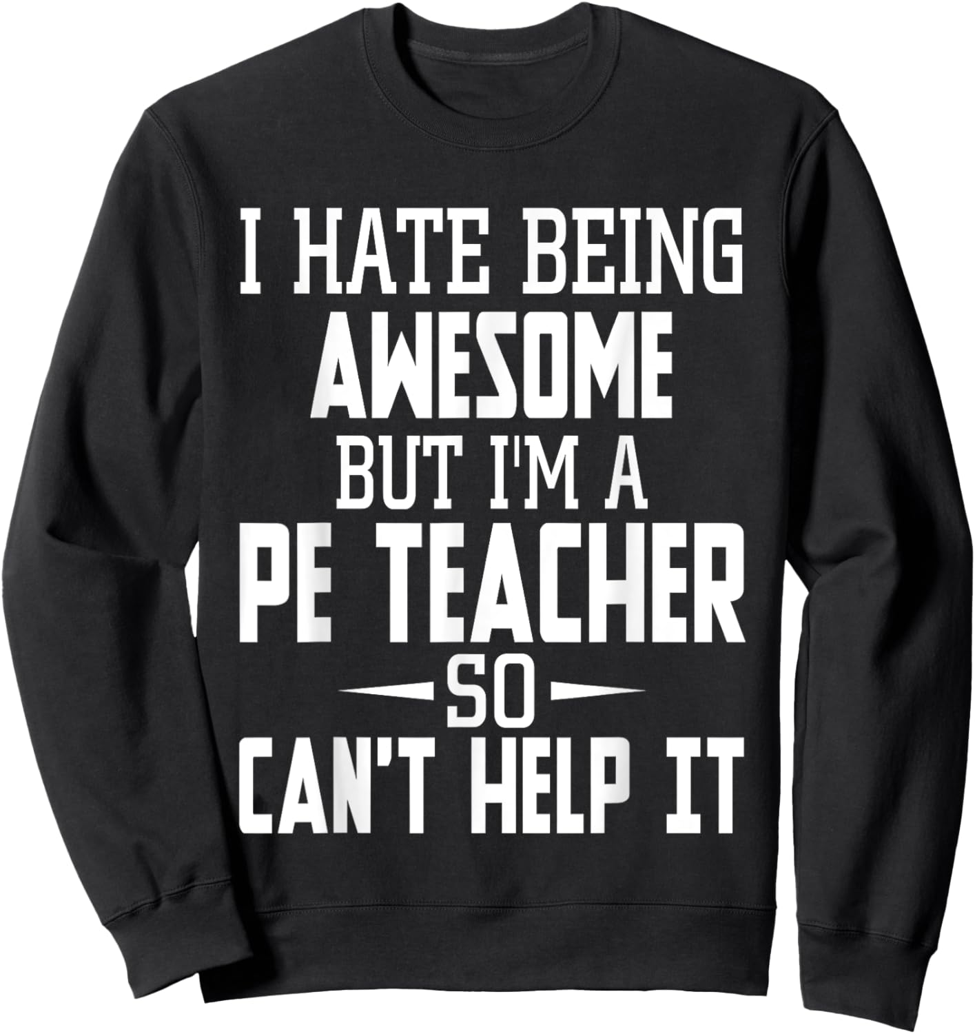 I Hate Being Awesome But I'm A PE Teacher Men Women Kids Sweatshirt - Sweatshirt | Black