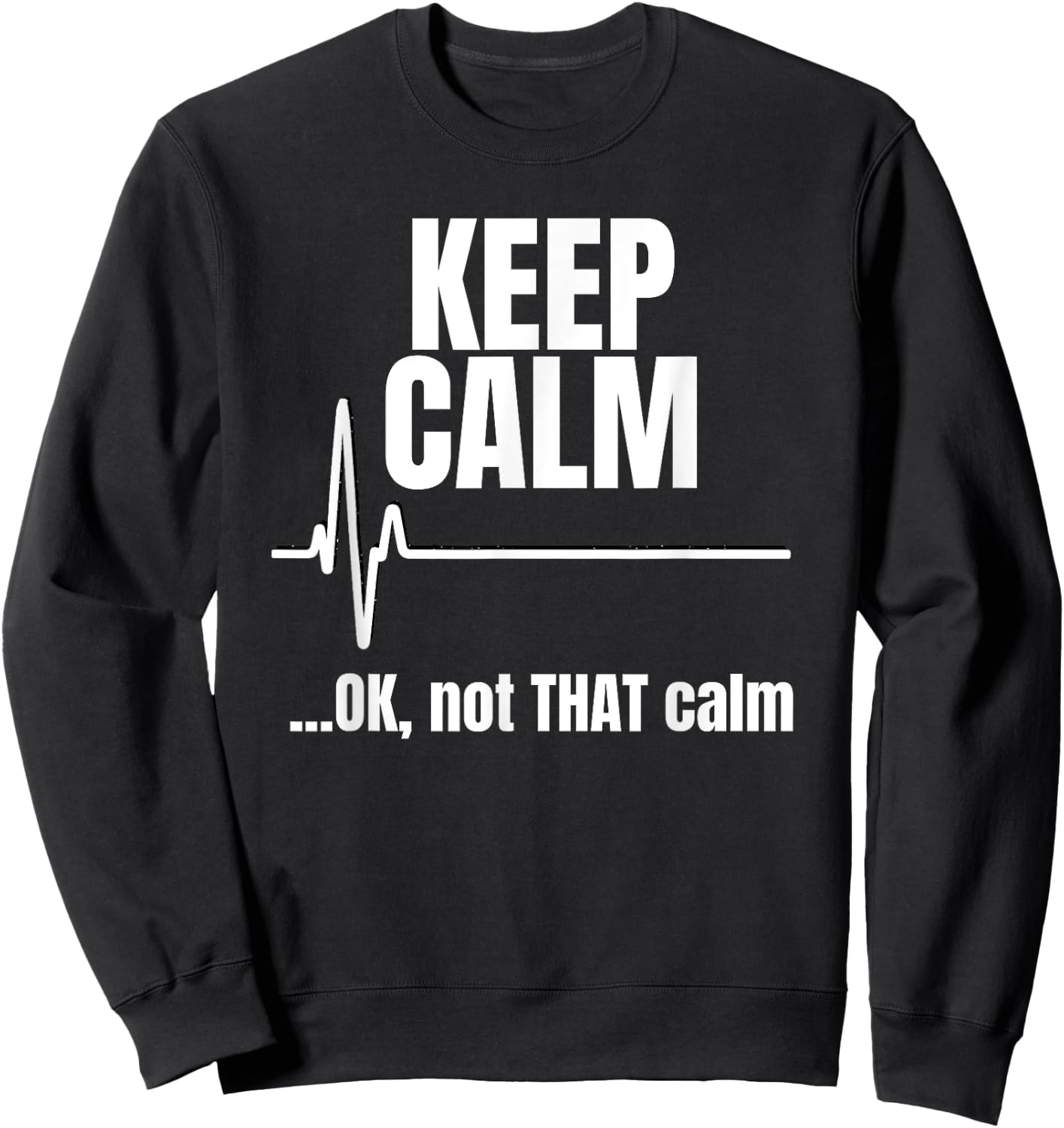 Keep Calm And Ok Not That Calm Funny Nurse present Sweatshirt - Sweatshirt | Black