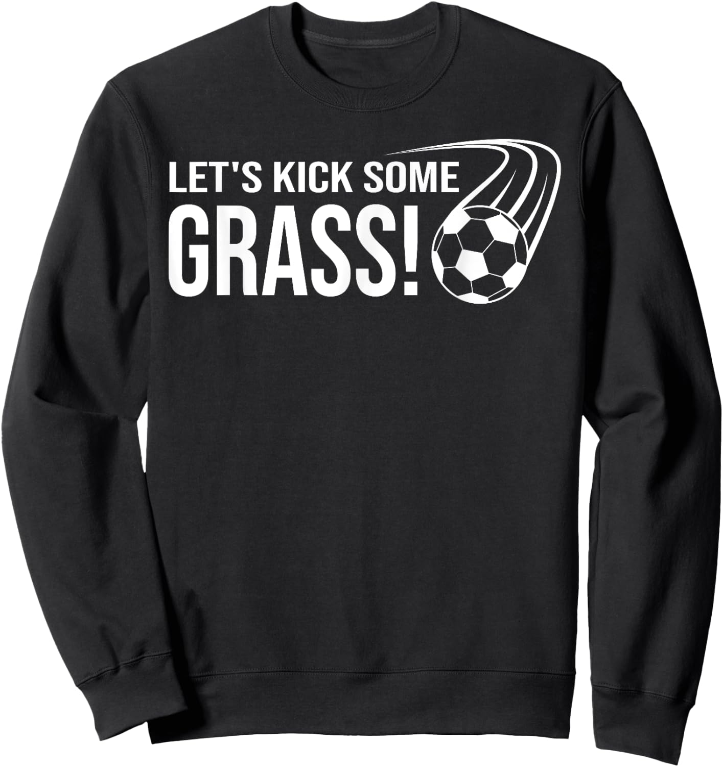 Let's Kick Some Grass Soccer Sweatshirt - Sweatshirt | Black