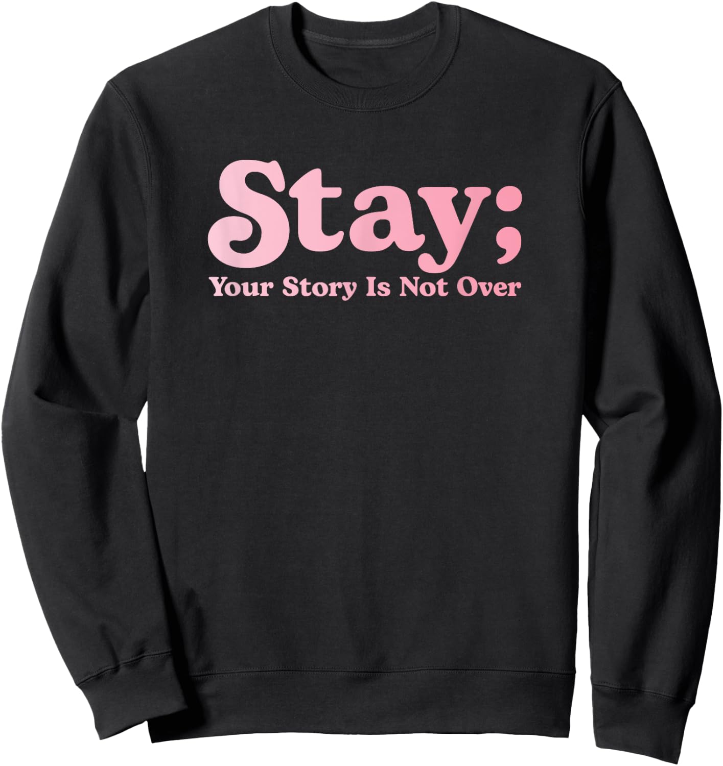 99 Reasons To Stay Alive Stay Your Story Is Not Over Cute Sweatshirt - Sweatshirt | Black
