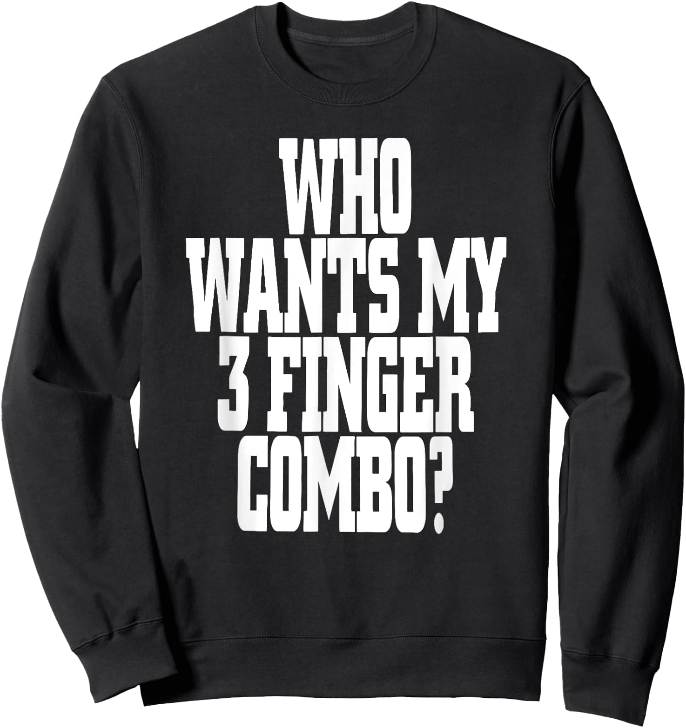 Who Wants My 3 Finger Combo? Funny Design Sweatshirt - Sweatshirt | Black