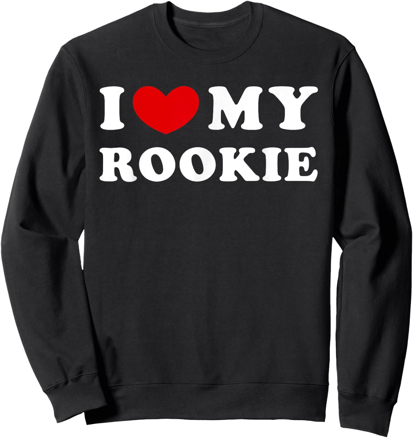 I Love My Rookie, Ich Liebe Meinen Rookie Sweatshirt - Sweatshirt | Black