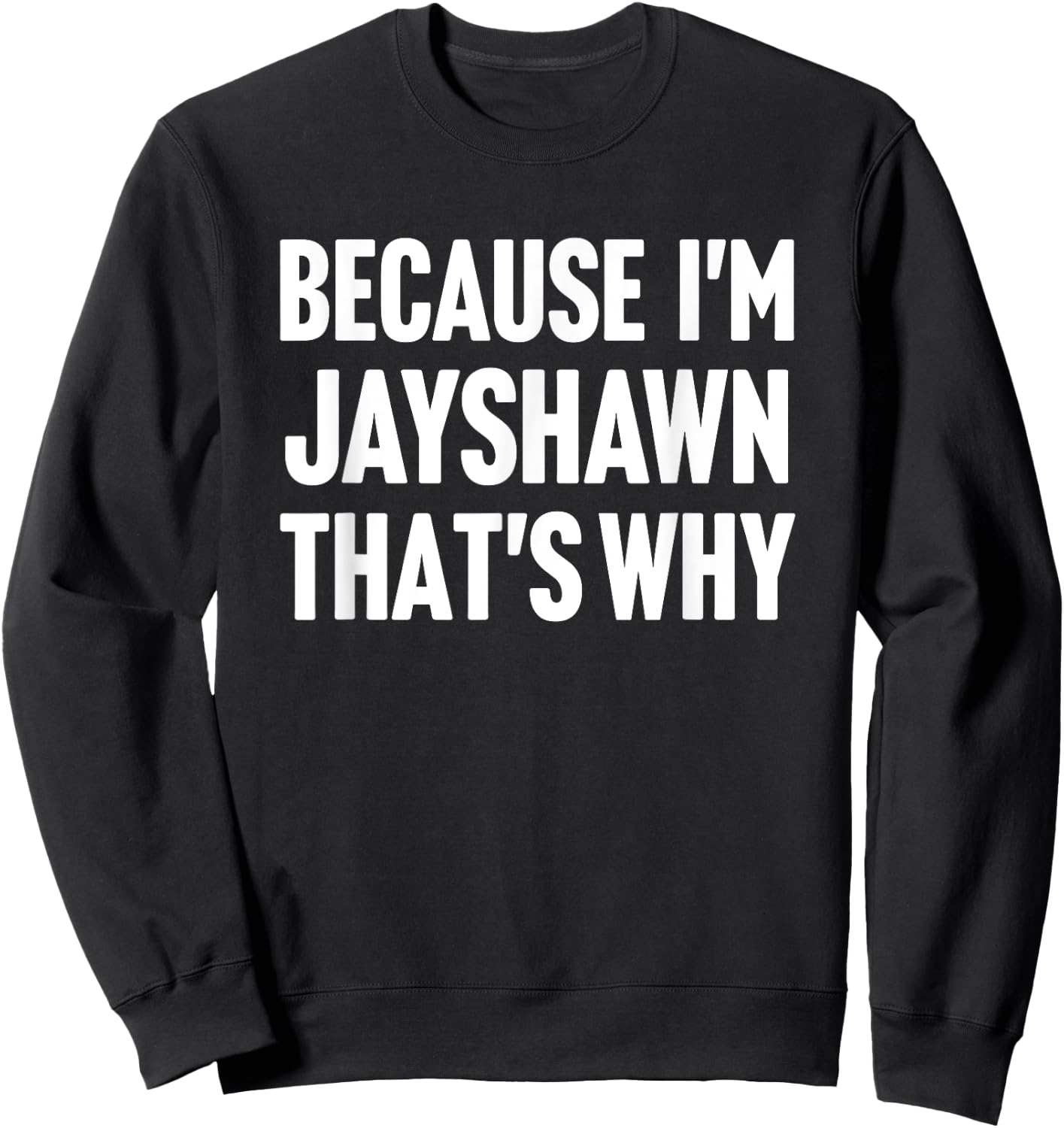 Because I'm Jayshawn That's Why Am Personalized Name Sweatshirt - Sweatshirt | Black