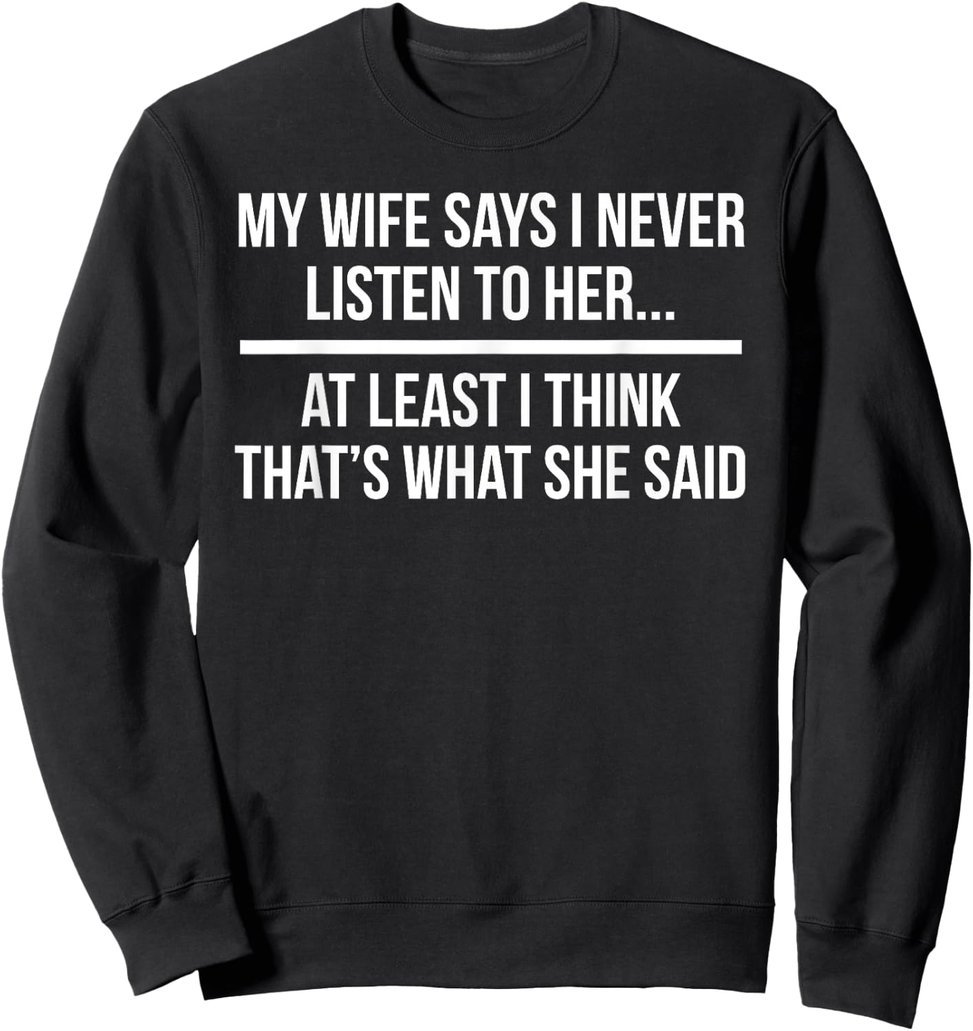 My Wife Says I Never Listen To Her Husband Sweatshirt - Sweatshirt | Black
