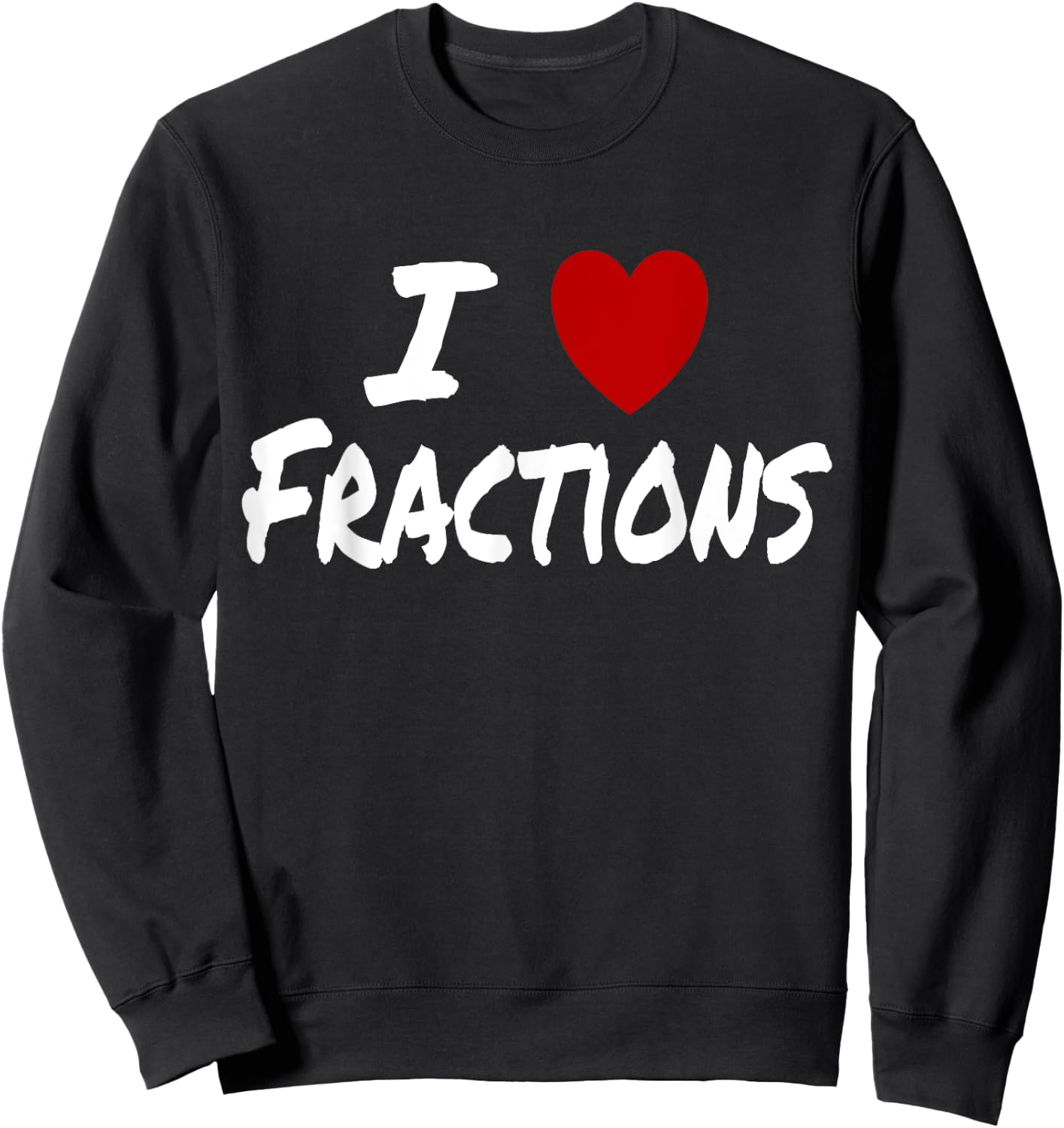 I Heart (Love) Fractions Math Arithmetic Teacher Student Sweatshirt - Sweatshirt | Black
