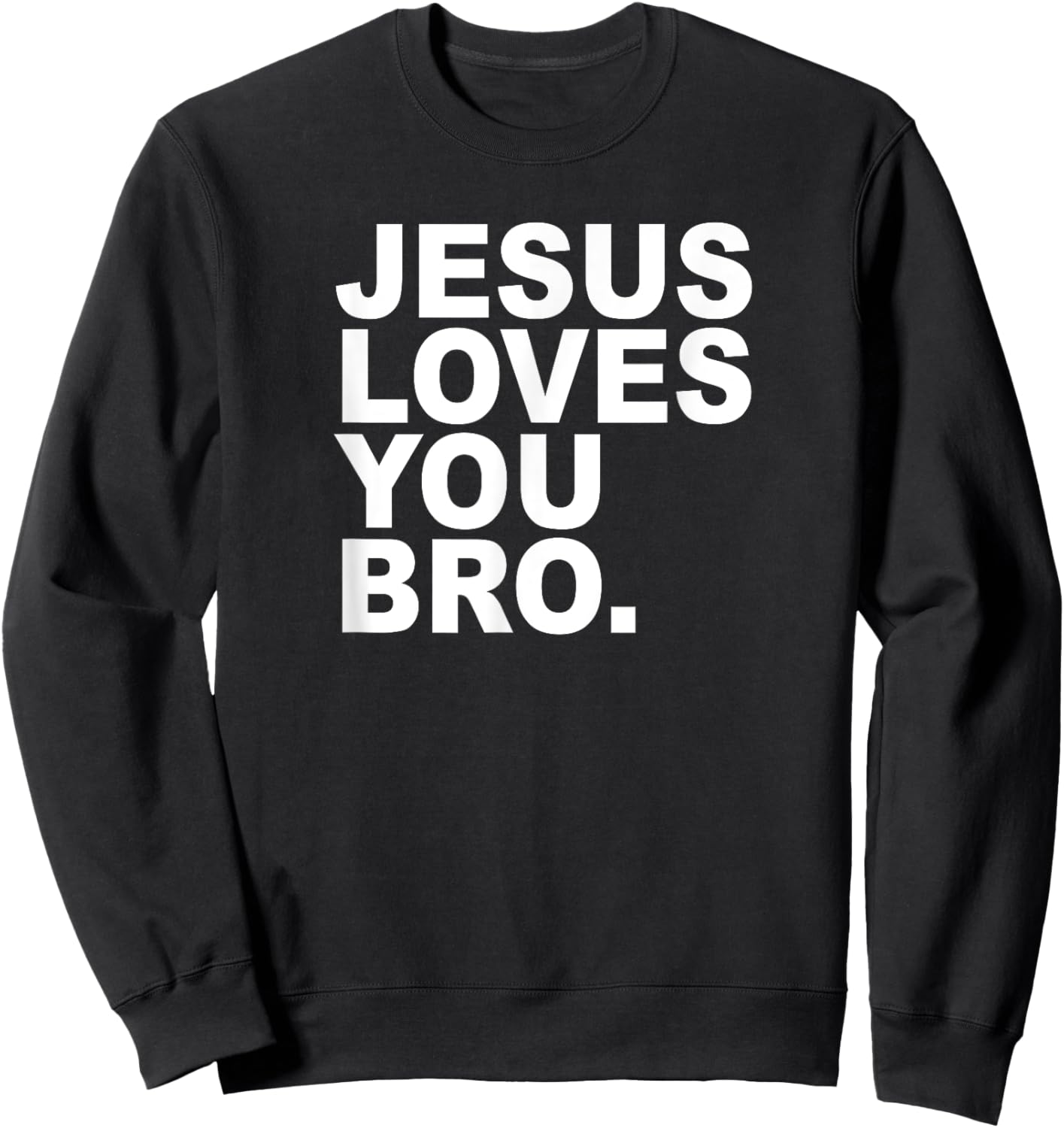 Jesus Loves You Bro. Christian Faith Sweatshirt - Sweatshirt | Black