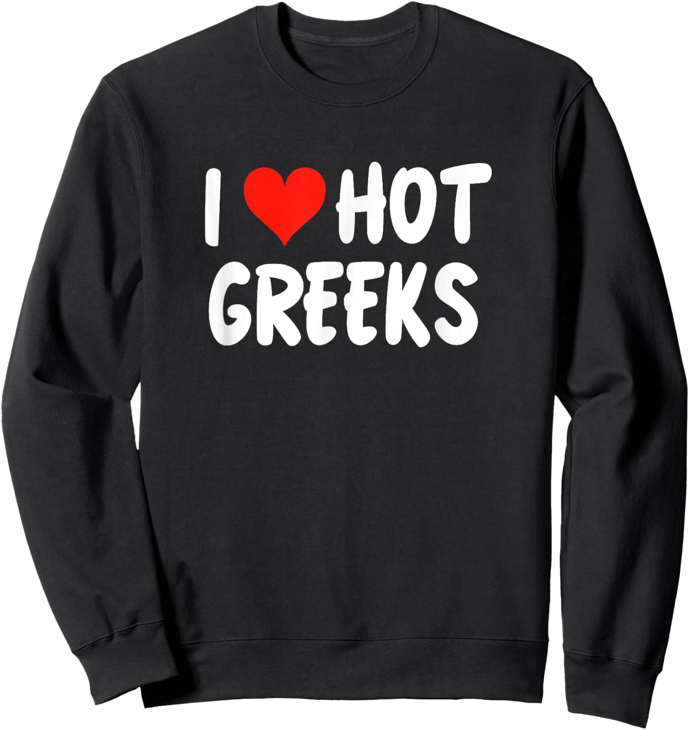 I Love Hot Greeks Cute Heart Greece Athens Santorini , Black, S Sweatshirt - Sweatshirt | Black