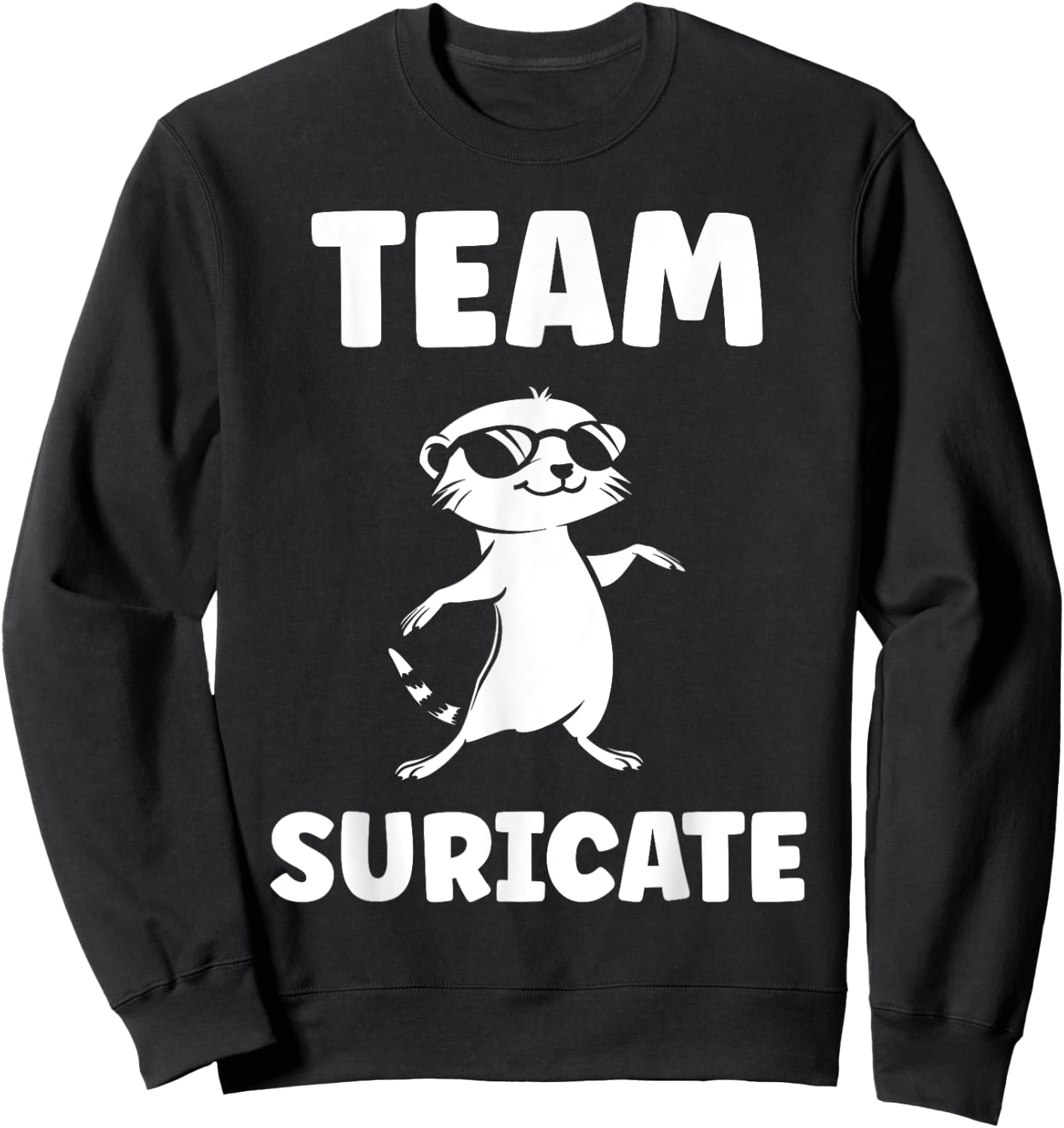 Funny Meerkats Funny Team Meerkat Sweatshirt - Sweatshirt | Black