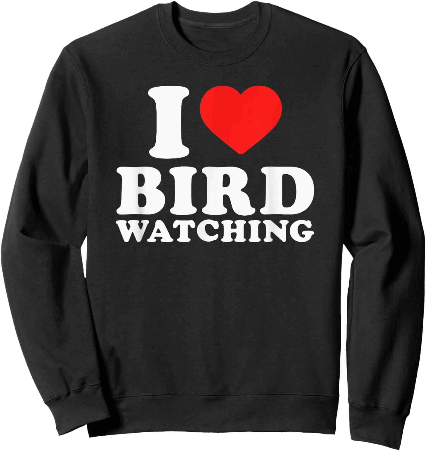 I Love Bird Watching I Heart Bird Watching Lover Watcher Sweatshirt - Sweatshirt | Black