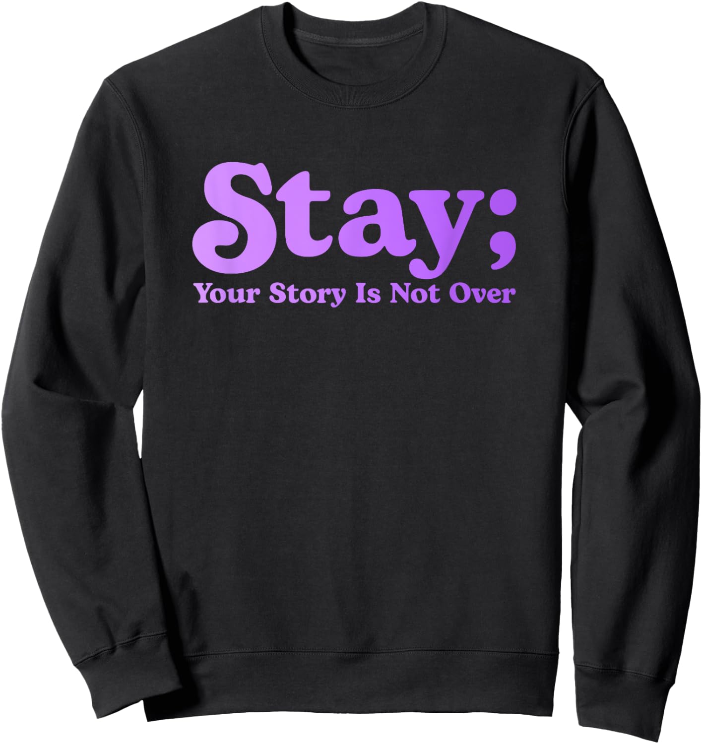 99 Reasons To Stay Alive Stay Your Story Is Not Over Cute Sweatshirt - Sweatshirt | Black