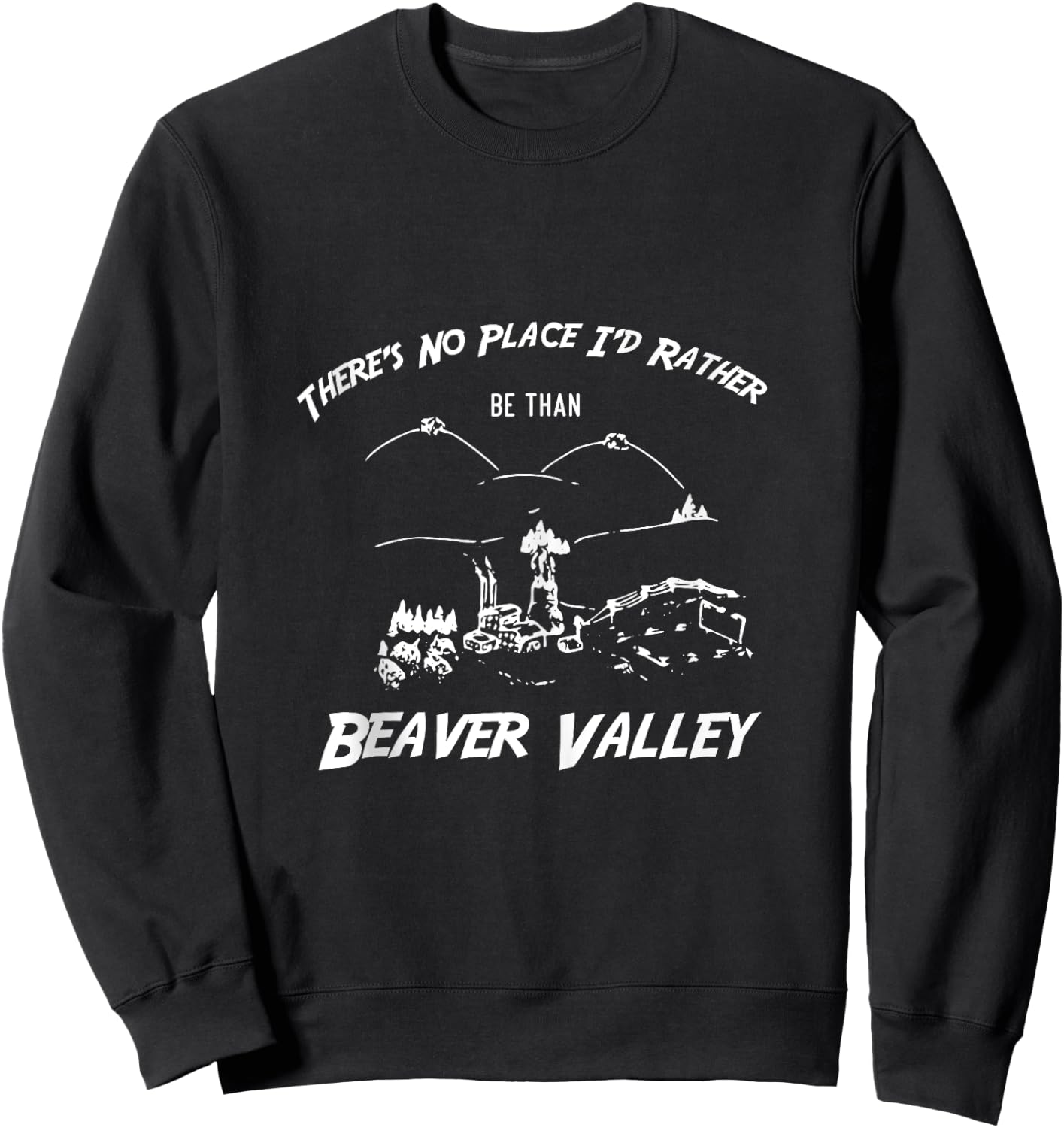 There's No Place I'd Rather Be Than Beaver Valley Sweatshirt - Sweatshirt | Black