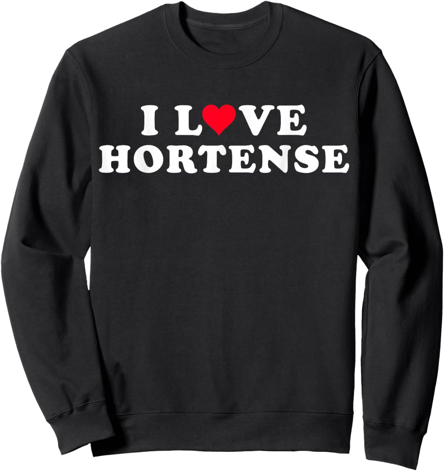 I Love Hortense Matching Girlfriend Boyfriend Hortense Name Sweatshirt - Sweatshirt | Black