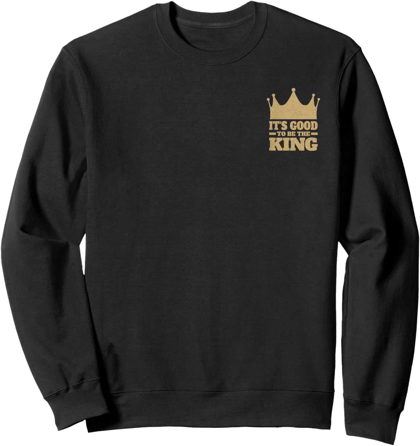 It's Good to Be the King Sweatshirt - Sweatshirt | Black