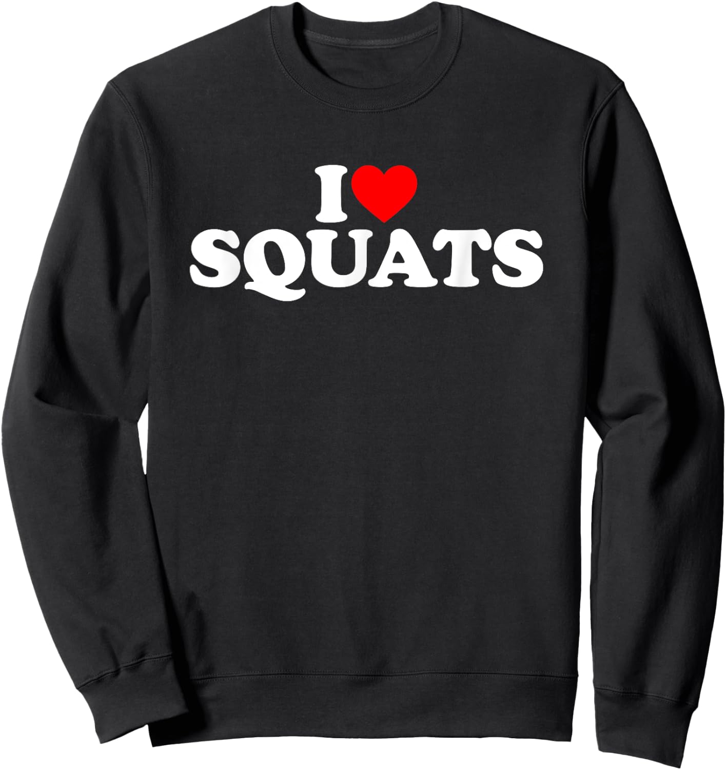 I Love Squats Workout Gym Sweatshirt - Sweatshirt | Black