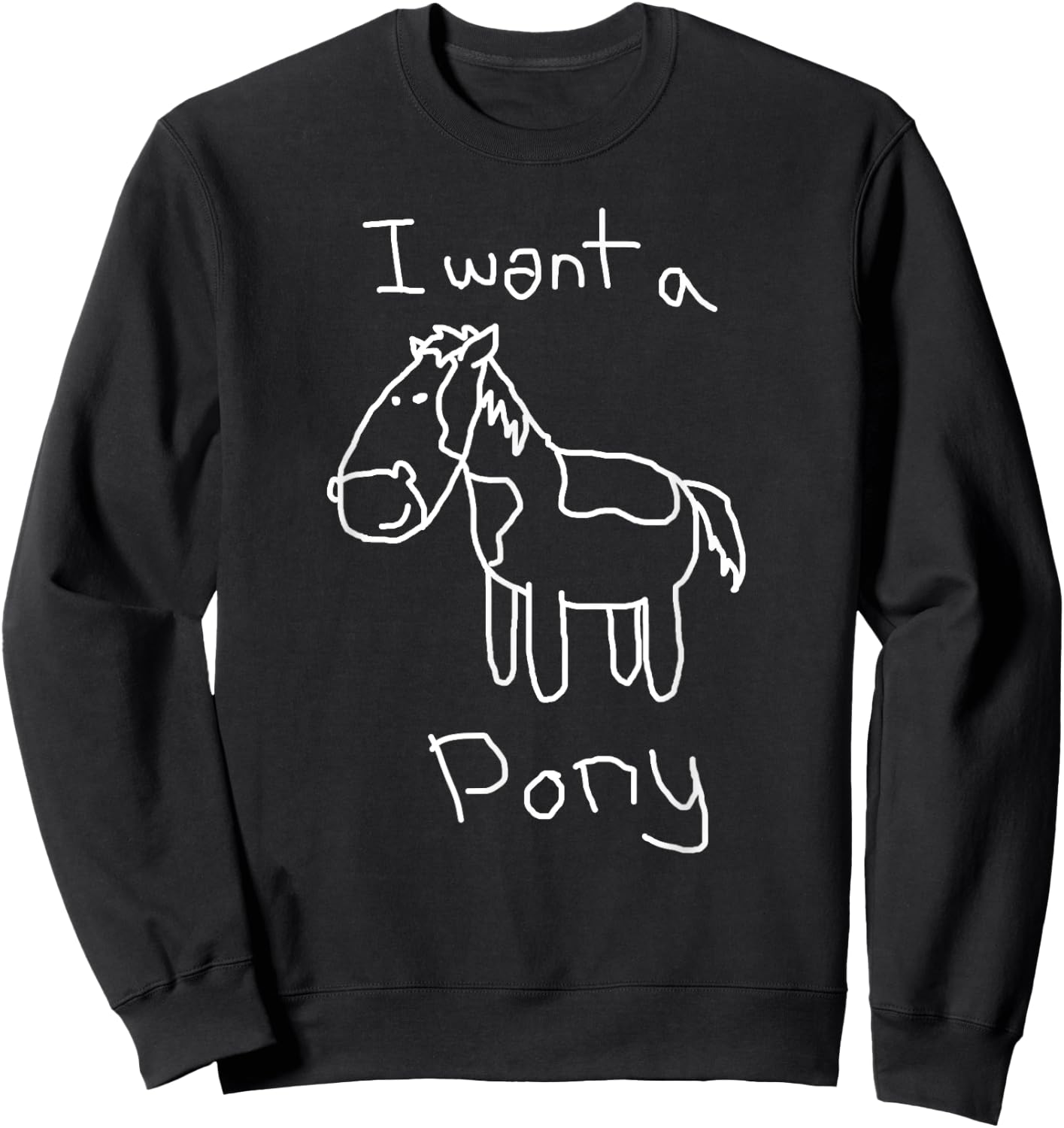 I want a Pony Funny Kid Drawing Picture Horse Sweatshirt - Sweatshirt | Black