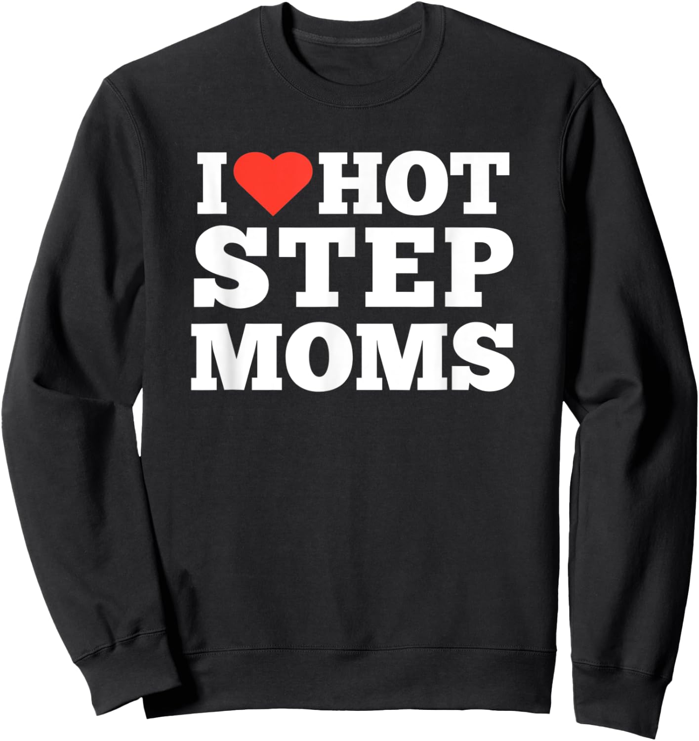 I love Hot Step Moms Sweatshirt - Sweatshirt | Black