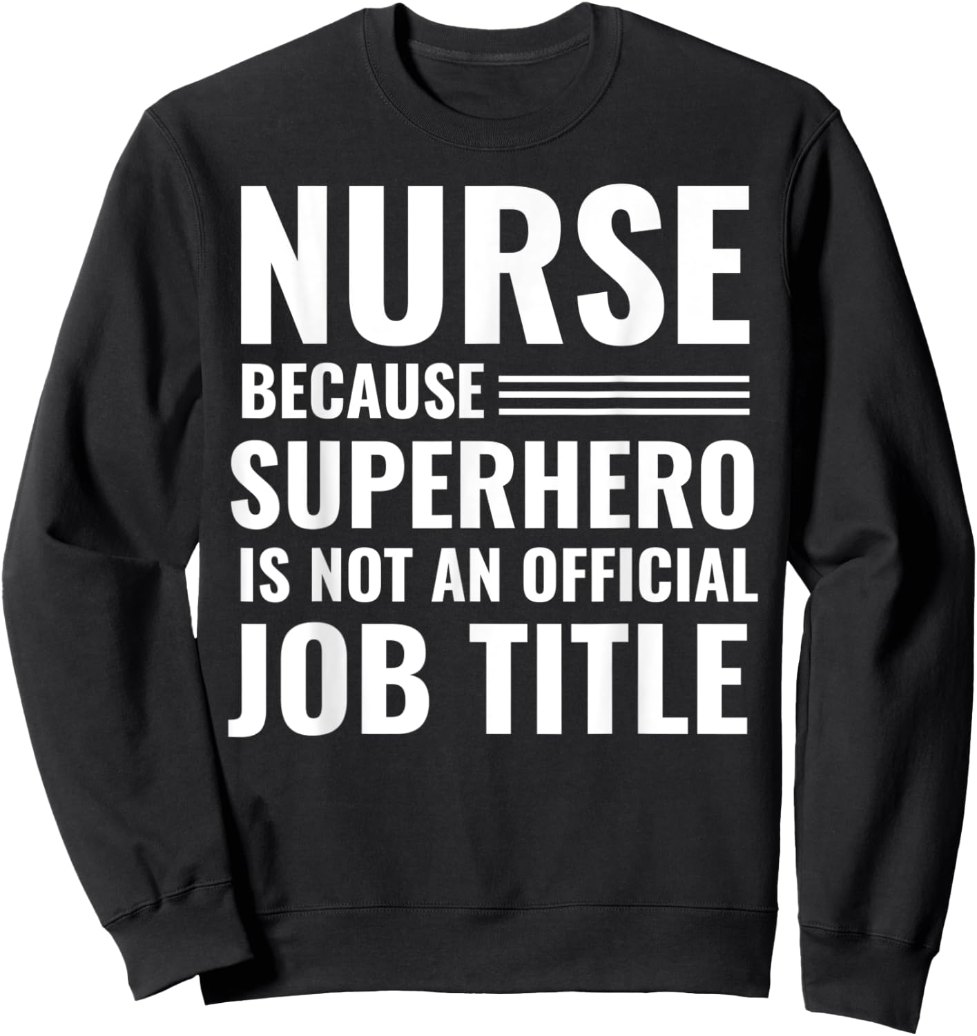 Nurse Because Superhero Is Not An Official Job Title Sweatshirt - Sweatshirt | Black