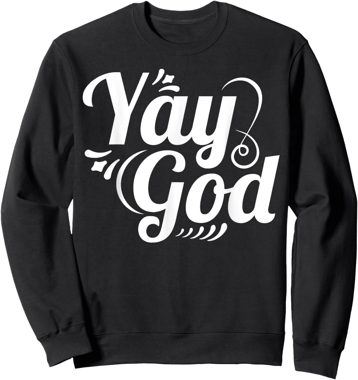 Christian Faith Yay God Sweatshirt - Sweatshirt | Black