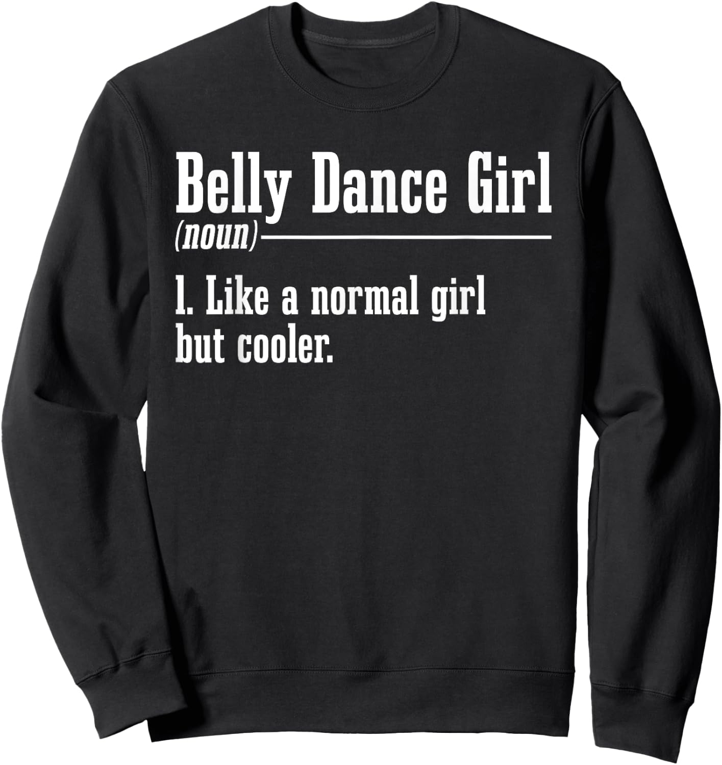 Belly Dancing Noun Oriental Dancer Eastern Torso Dance Sweatshirt - Sweatshirt | Black