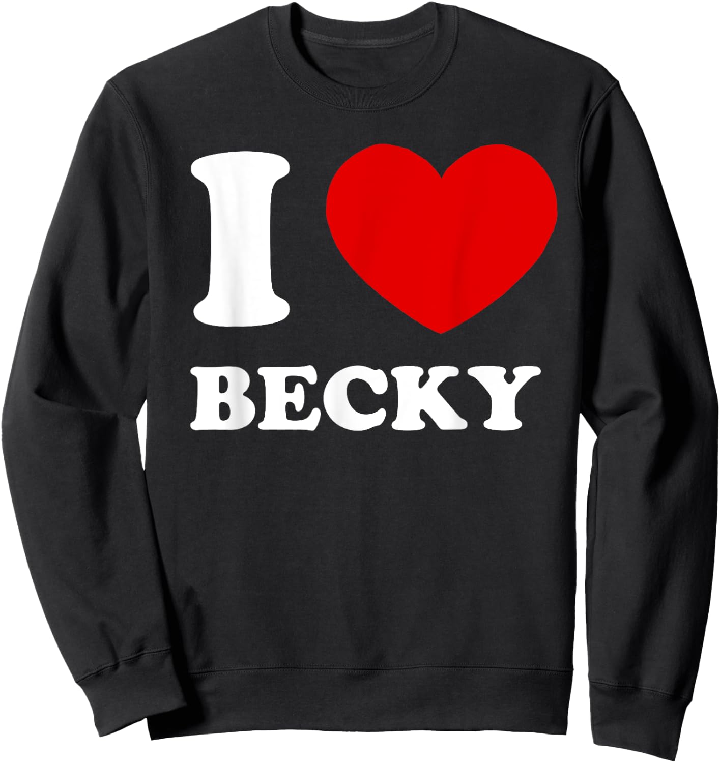 I Love Becky I Heart Becky Funny Becky Sweatshirt - Sweatshirt | Black