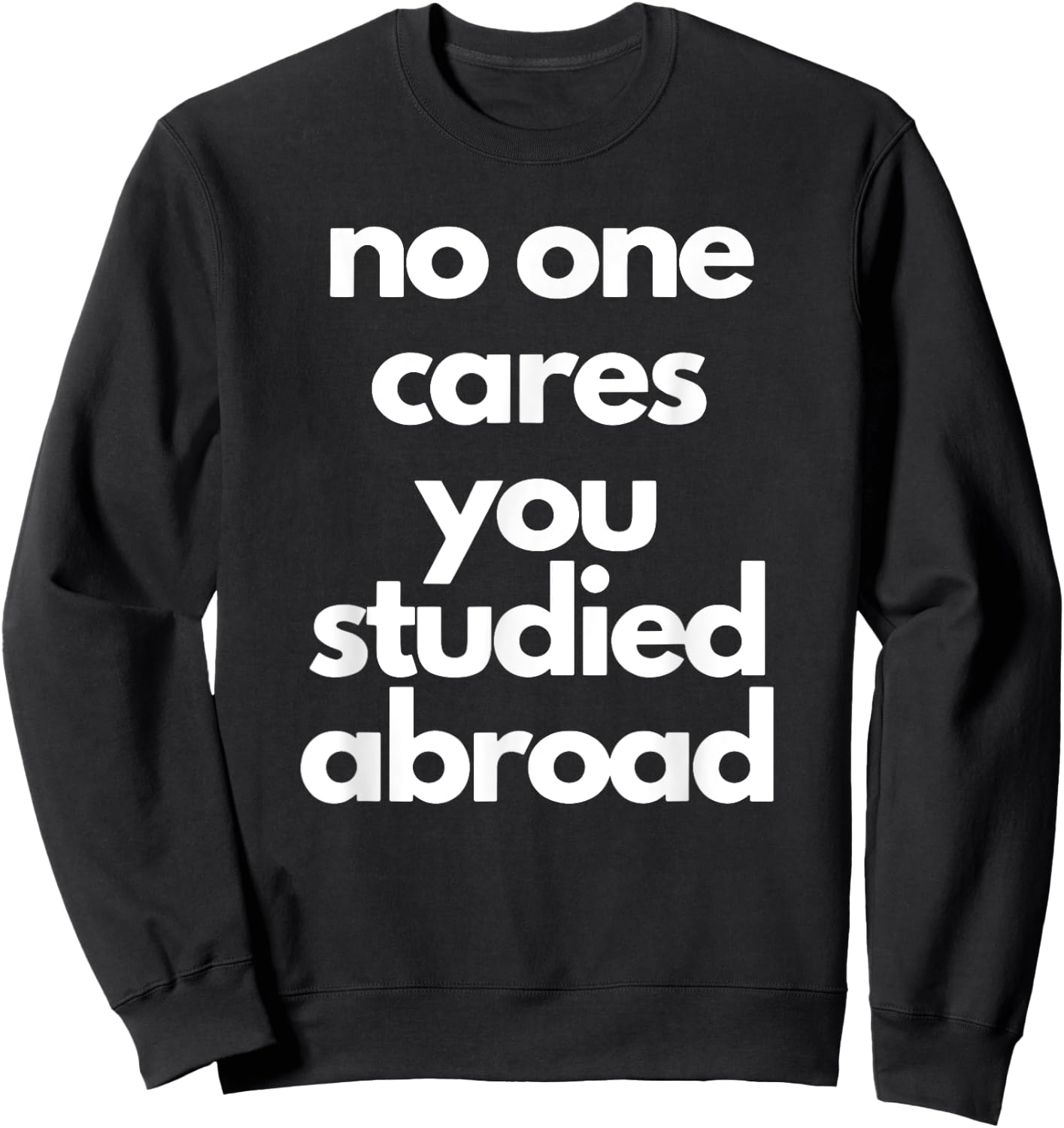 No One Cares You Studied Abroad Apparel Sweatshirt - Sweatshirt | Black
