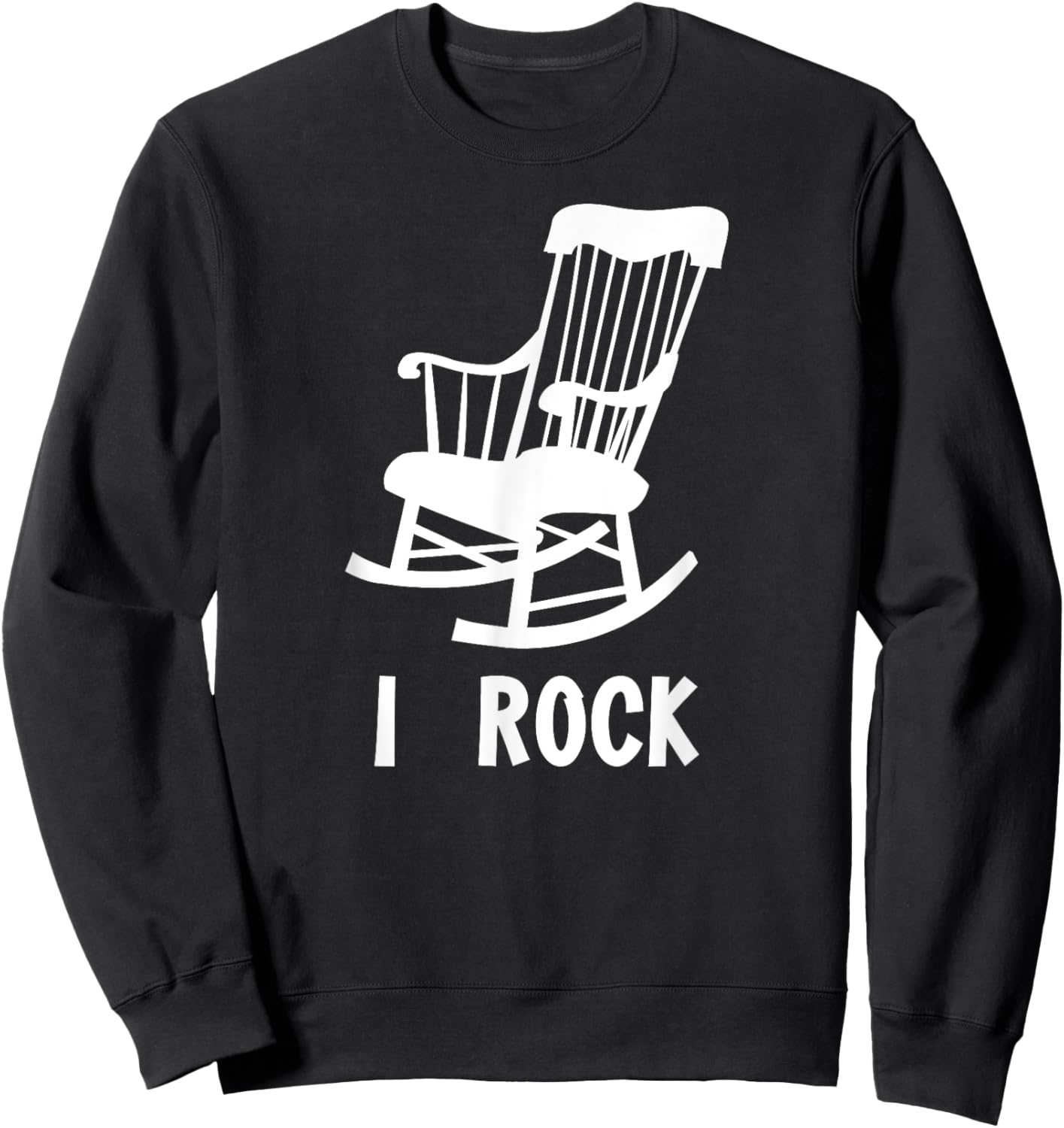 I Rock - Funny Rocking Chair Gag Gift Sweatshirt - Sweatshirt | Black
