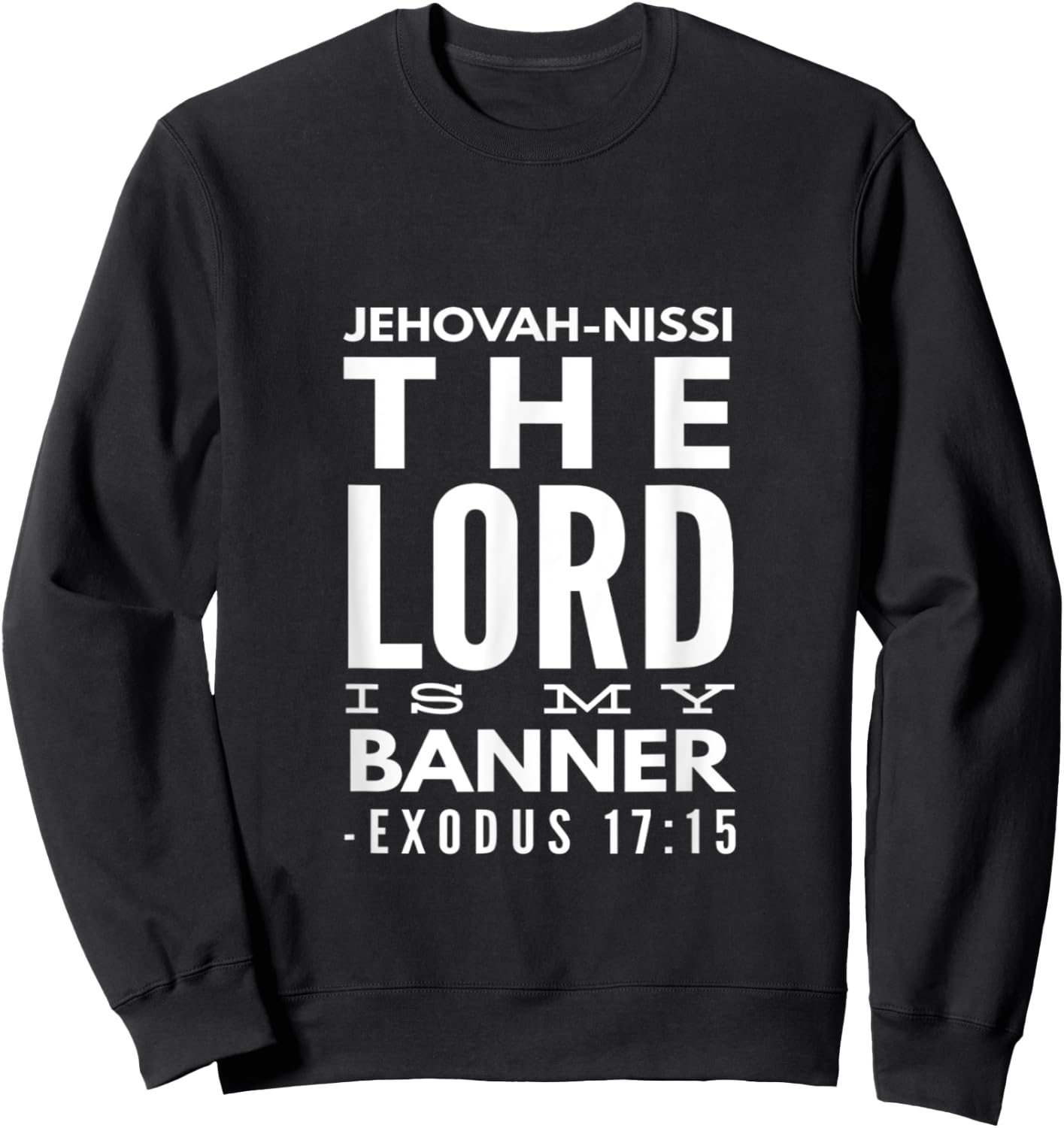 Jehovah Nissi: The Lord Is My Banner, Exodus 17:15 Sweatshirt - Sweatshirt | Black