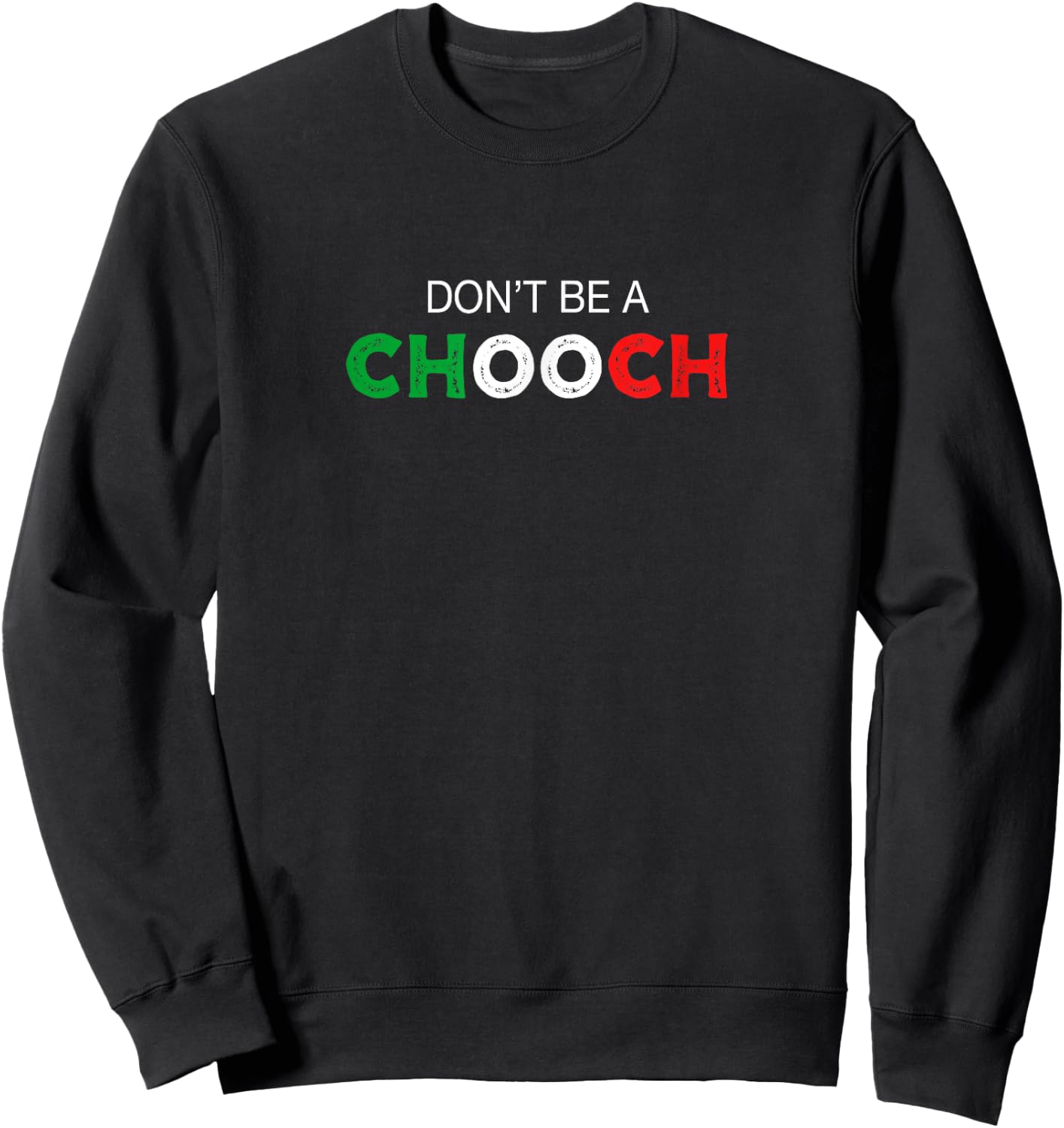 Don't be a Chooch. Ciuccio Funny Saying Humor Italian Gift Sweatshirt - Sweatshirt | Black