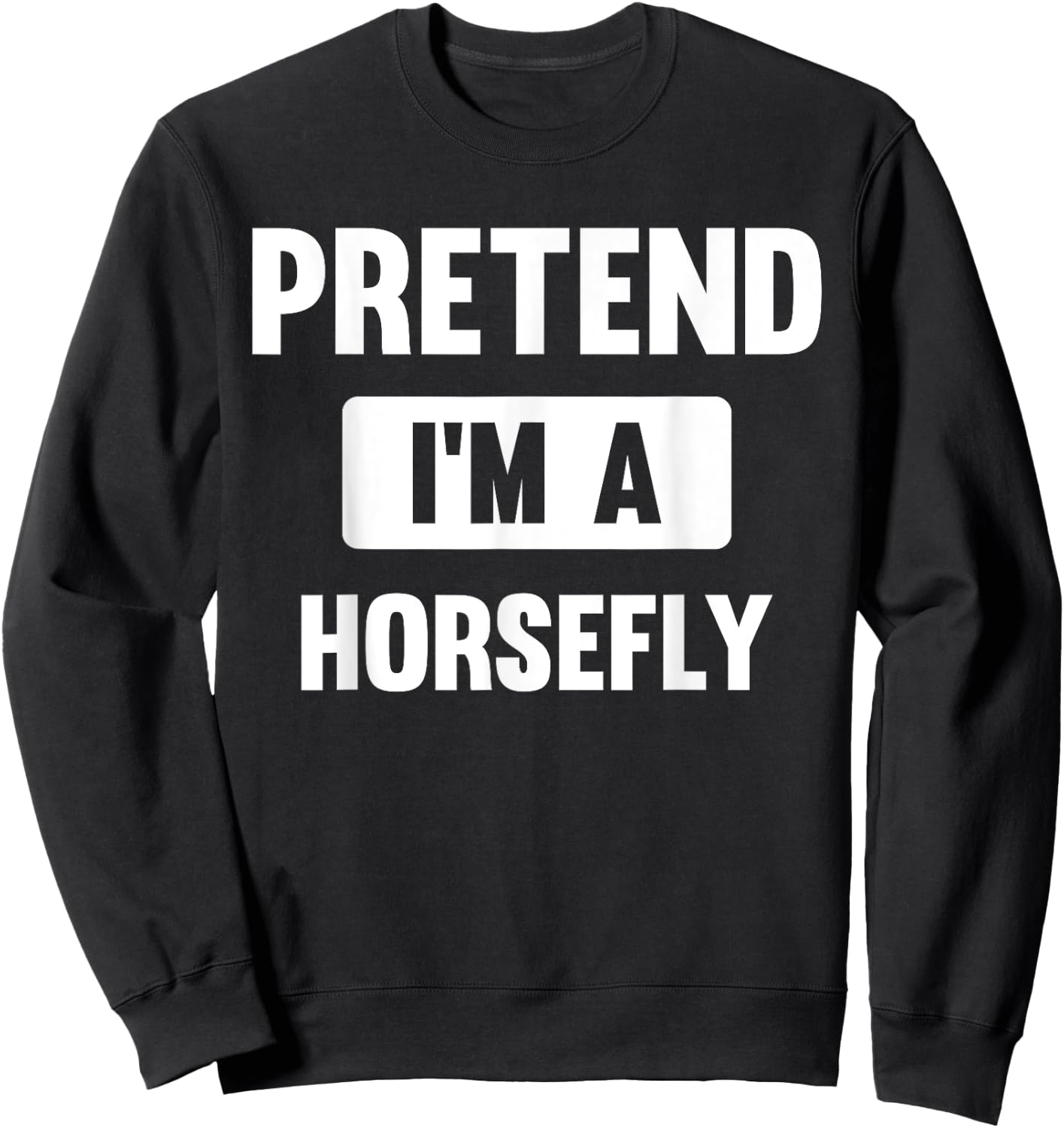 Pretend I'm A Horsefly Funny Halloween Costume Sweatshirt - Sweatshirt | Black