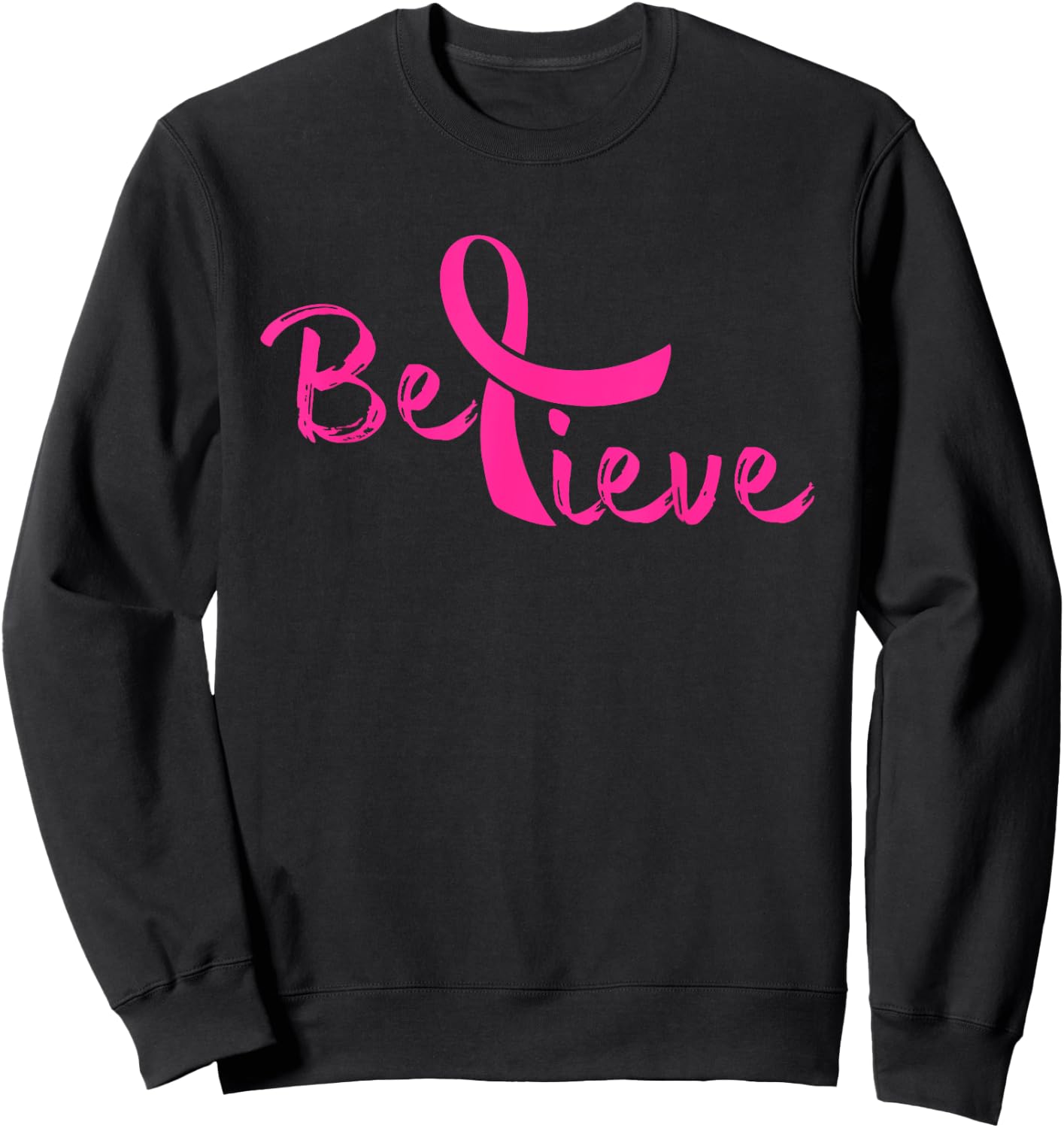 Believe - Breast Cancer Shirt Gift Sweatshirt - Sweatshirt | Black