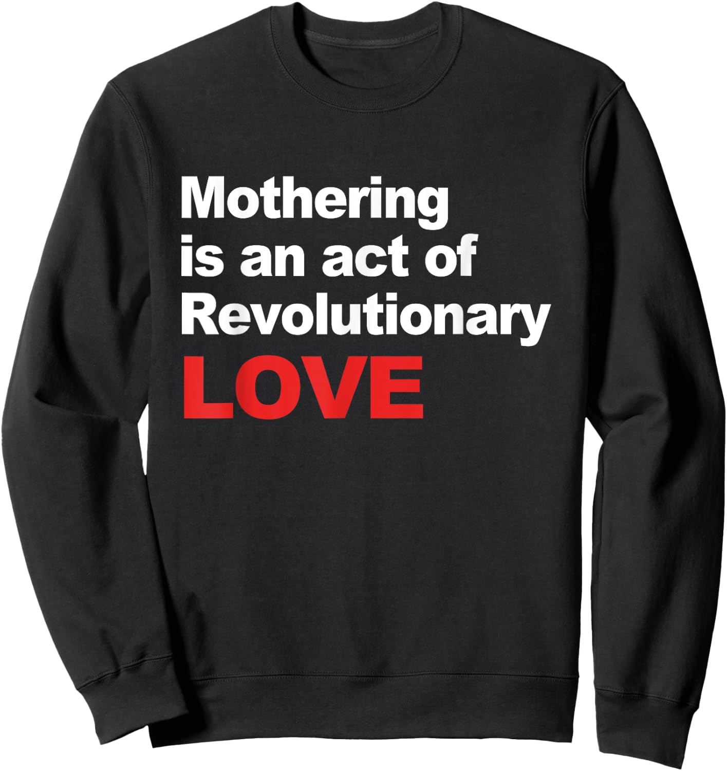 Mothering Is An Act Of Revolutionary Love Sweatshirt - Sweatshirt | Black