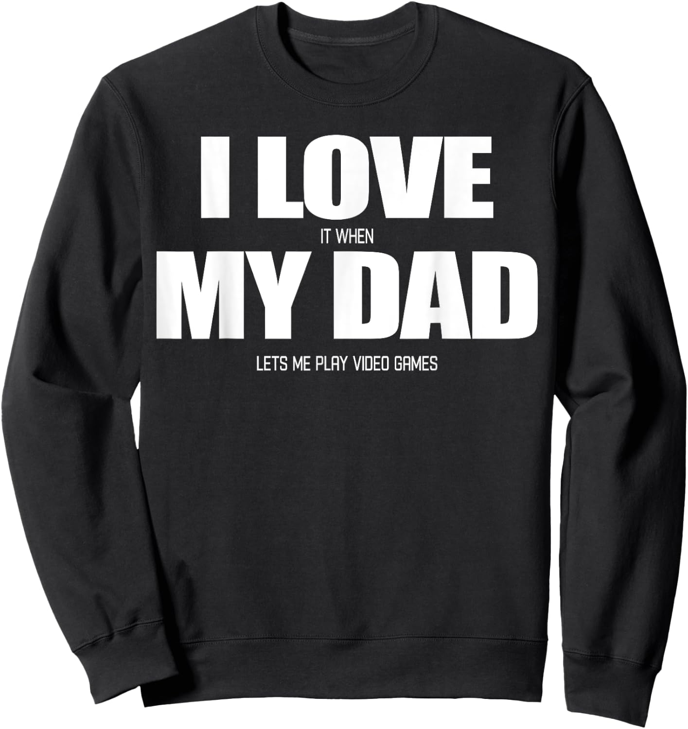 I Love it when My Dad Lets me Play Video Game Sweatshirt - Sweatshirt | Black