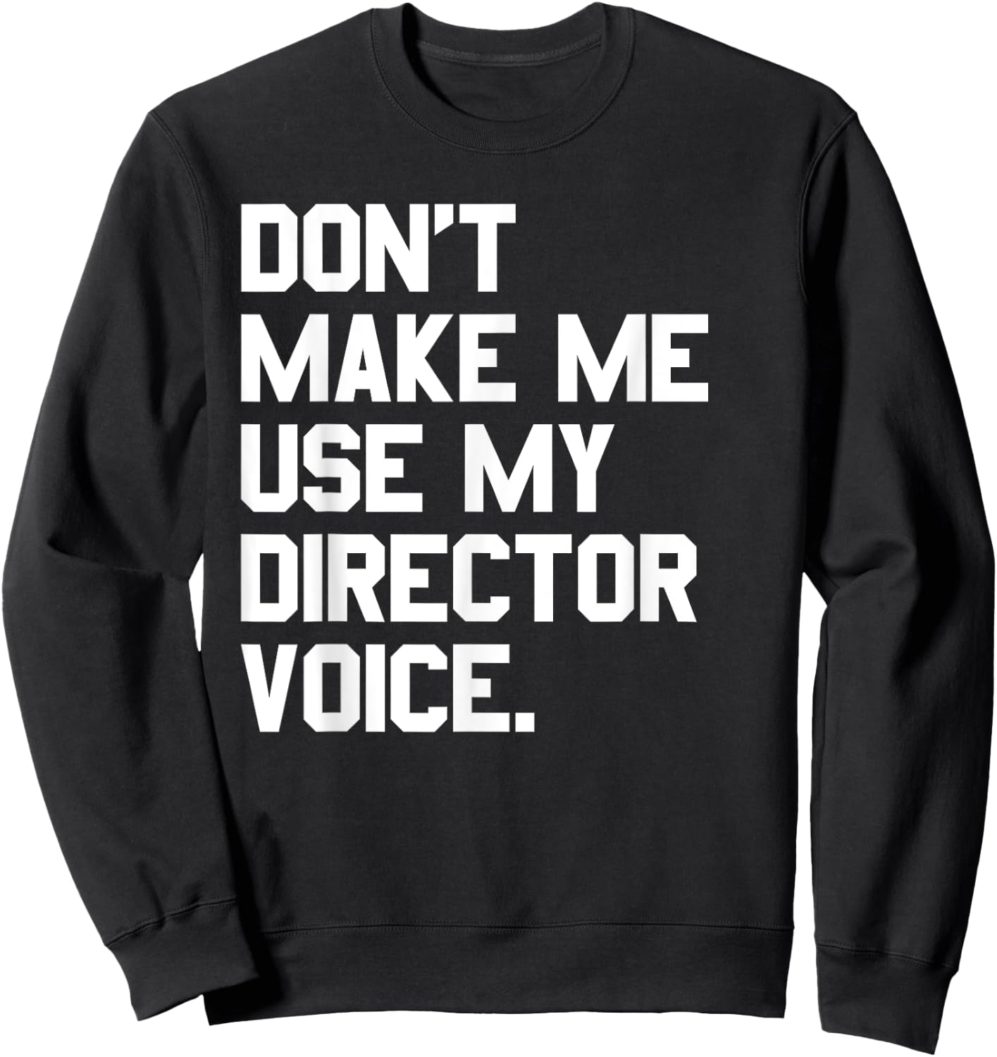 Don't Make Me Use My Director Voice Theatre Sweatshirt - Sweatshirt | Black