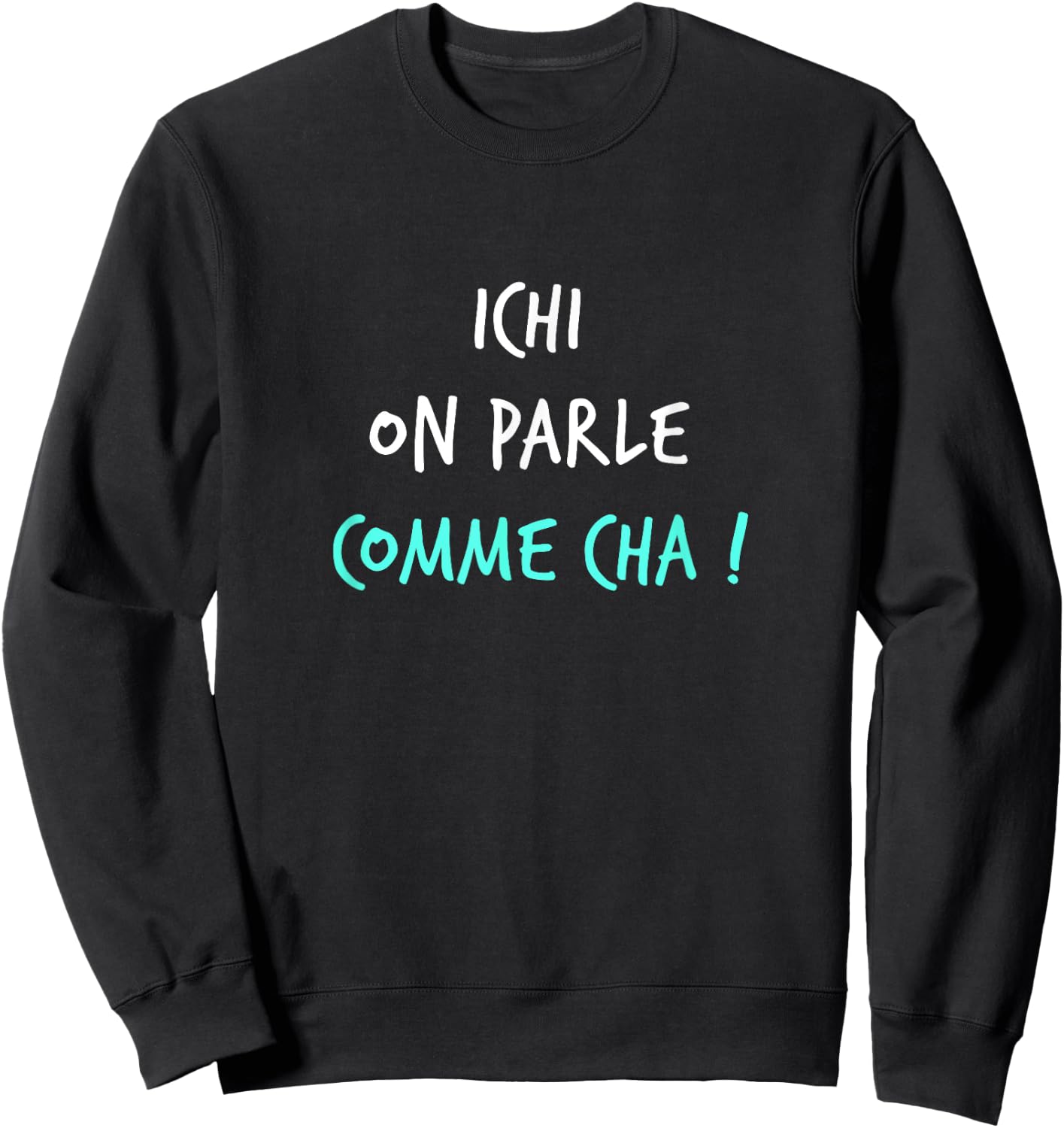 Humour Ch'ti Patois Expression Ichi on parle Comme Cha! , Black, S Sweatshirt - Sweatshirt | Black