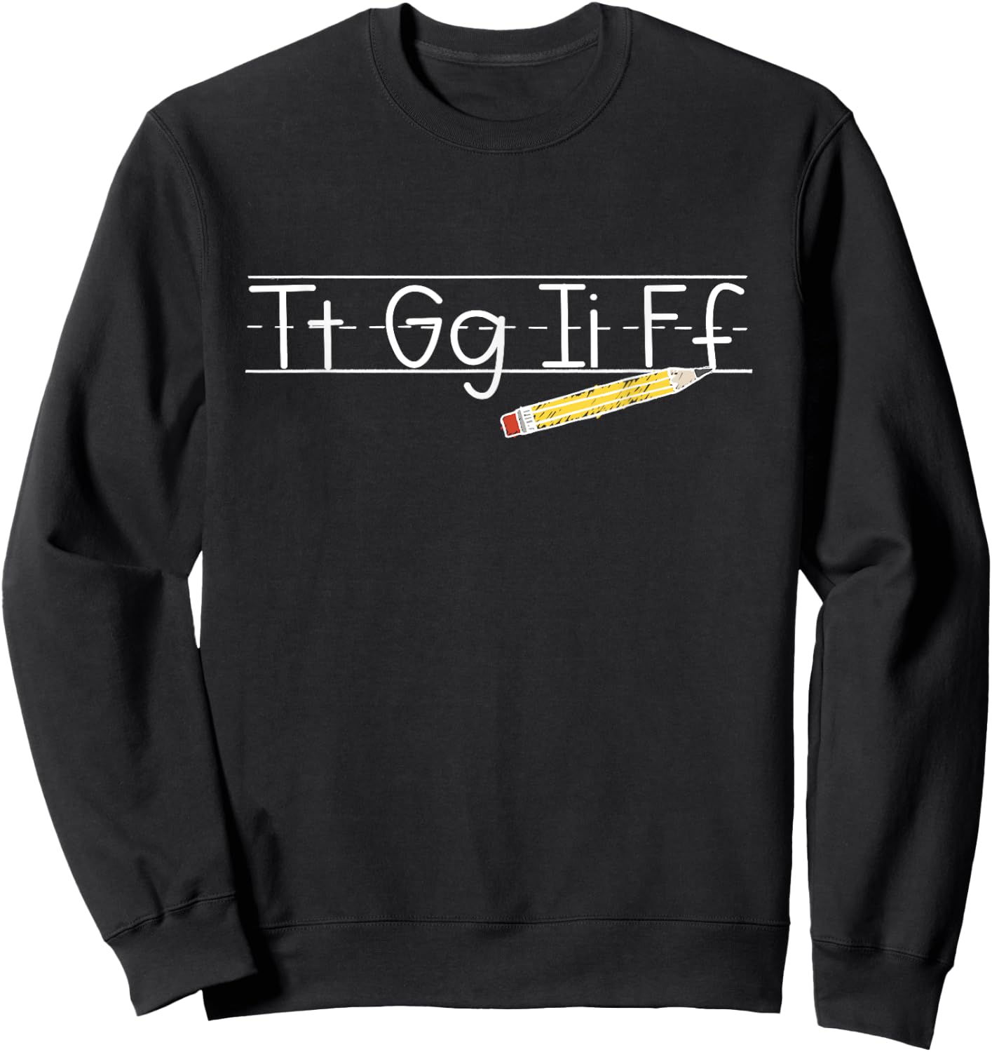 TGIF - Tt Gg Ii Ff - Pencil Alphabet Funny Teachers Sweatshirt - Sweatshirt | Black