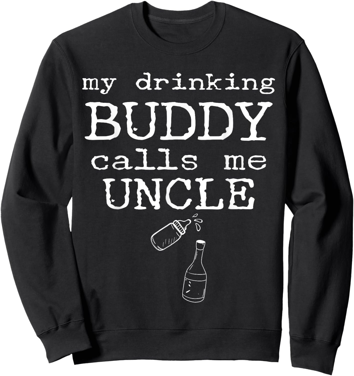 My Drinking Buddy Calls Me Uncle Funny Whiskey Beer Lover Sweatshirt - Sweatshirt | Black