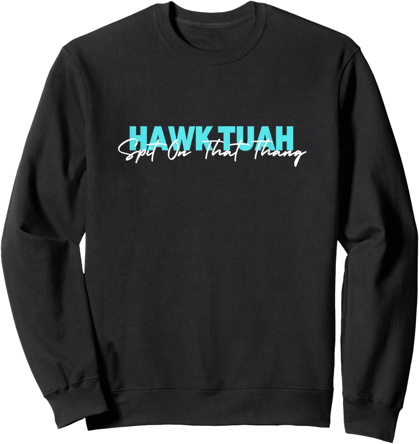 Hawk Tuah Spit On That Thang Sweatshirt - Sweatshirt | Black