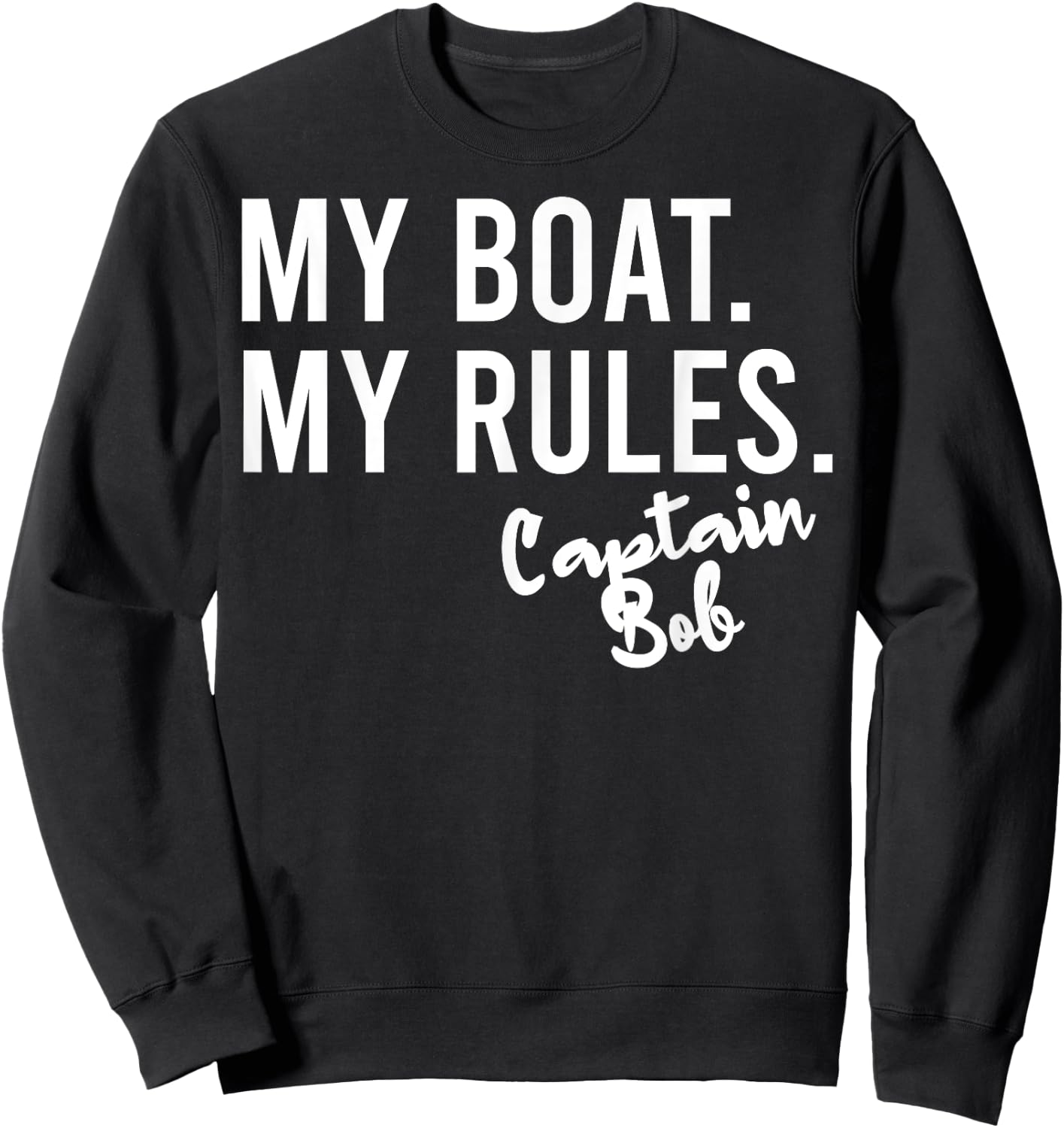 My Boat My Rules Captain Bob Personalized Boating Name Sweatshirt - Sweatshirt | Black