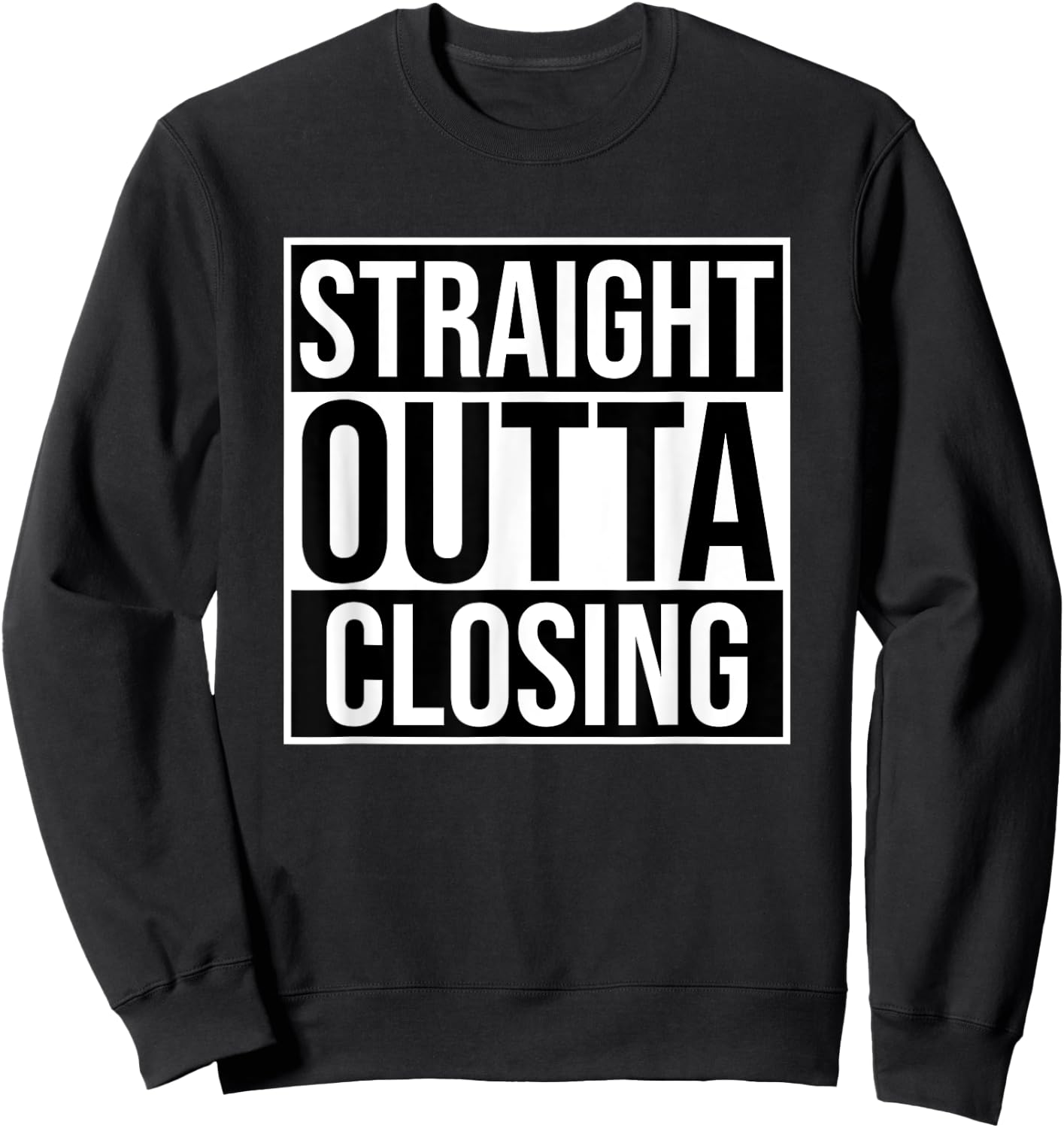Straight Outta Closing Deals Funny Real Estate Agent Sayings Sweatshirt - Sweatshirt | Black