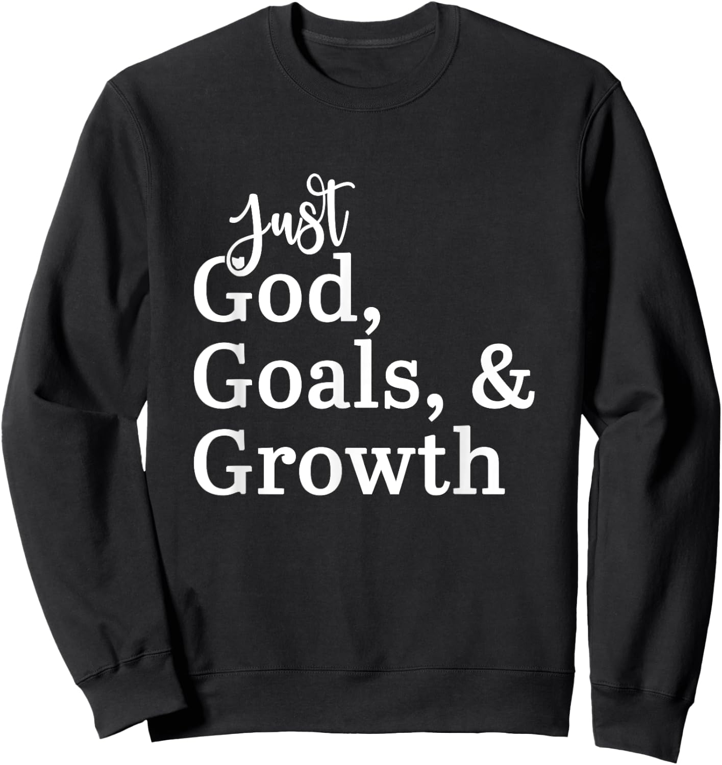Just God, Goals, & Growth Sweatshirt - Sweatshirt | Black