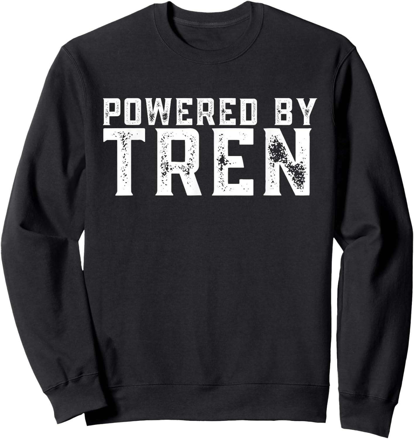 Powered by tren | Legalize anabolic steroids | Funny gym Sweatshirt - Sweatshirt | Black