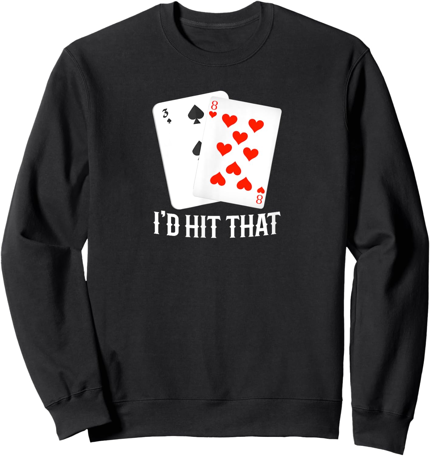 I'd Hit That 11 Of Blackjack Cards Gambling Sweatshirt - Sweatshirt | Black