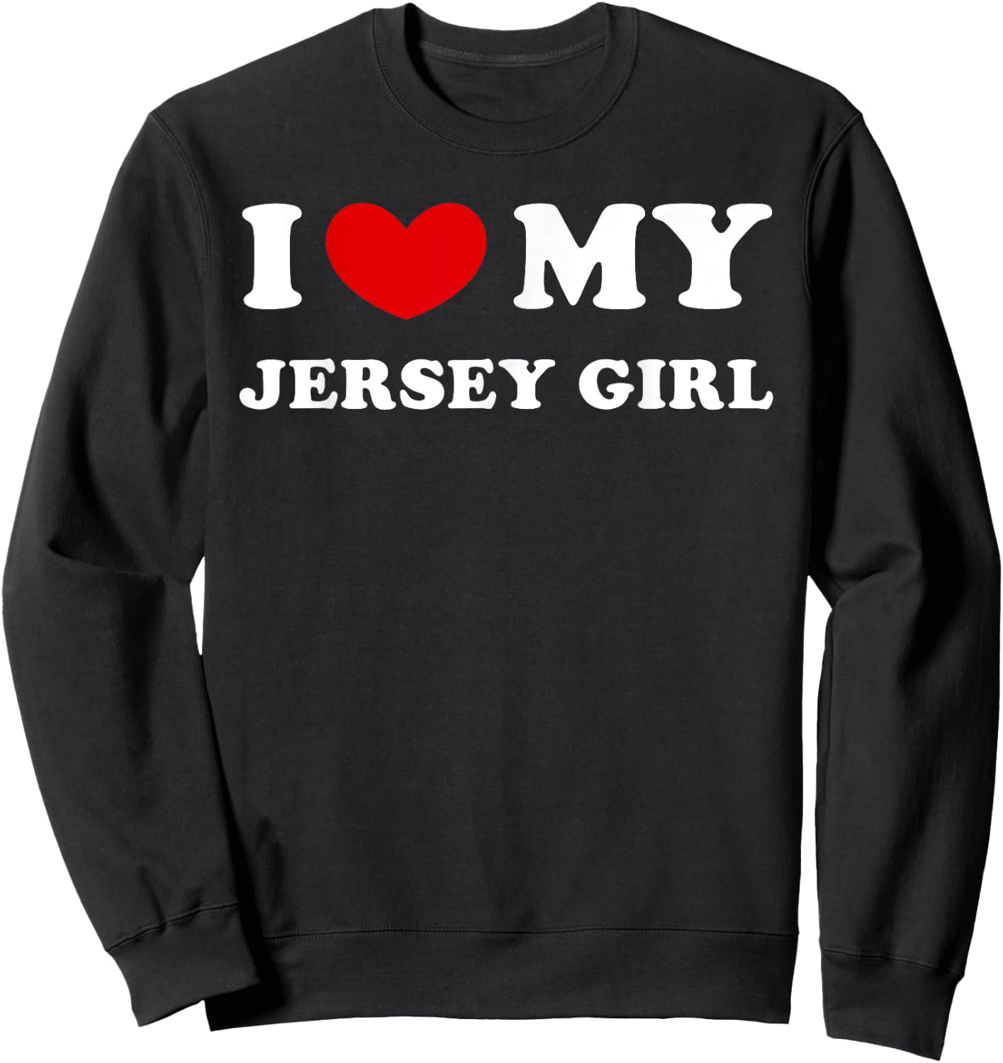 I Love My Jersey Girl, I Heart My Jersey Girl Sweatshirt - Sweatshirt | Black
