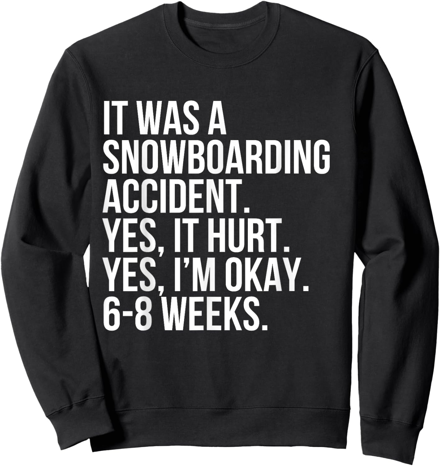 Snowboarding Accident Hurt 6-8 Weeks Funny Broken Bone Gift Sweatshirt - Sweatshirt | Black