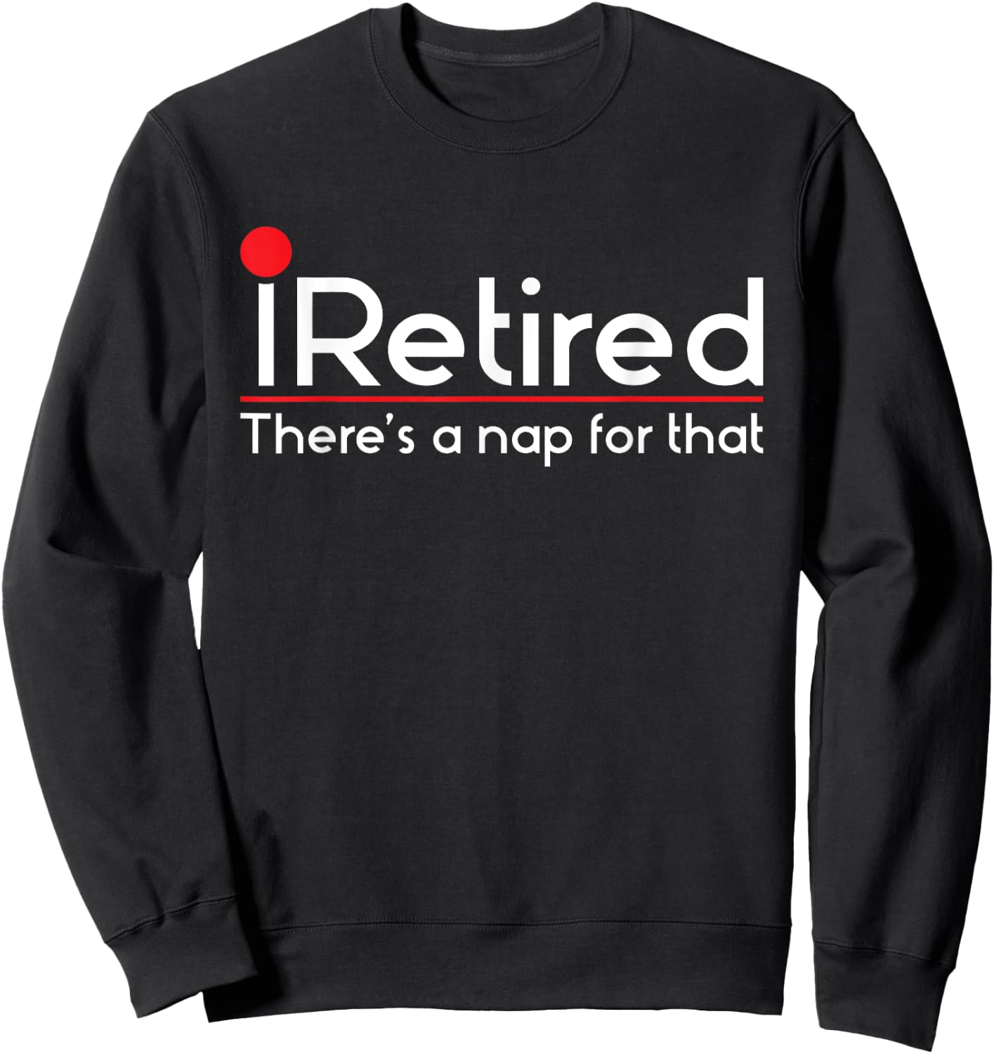 iRetired There's a Nap for that - Retirement Retiree Pension Sweatshirt - Sweatshirt | Black